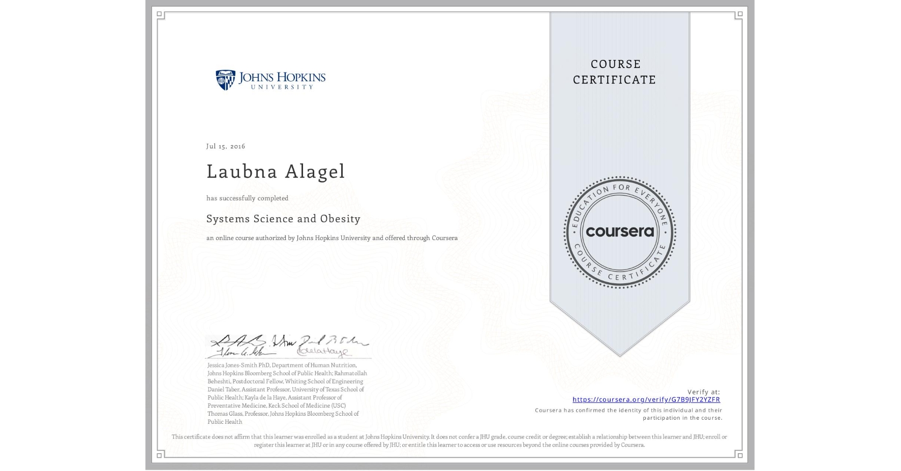 View certificate for Laubna Alagel, Systems Science and Obesity, an online non-credit course authorized by Johns Hopkins University and offered through Coursera