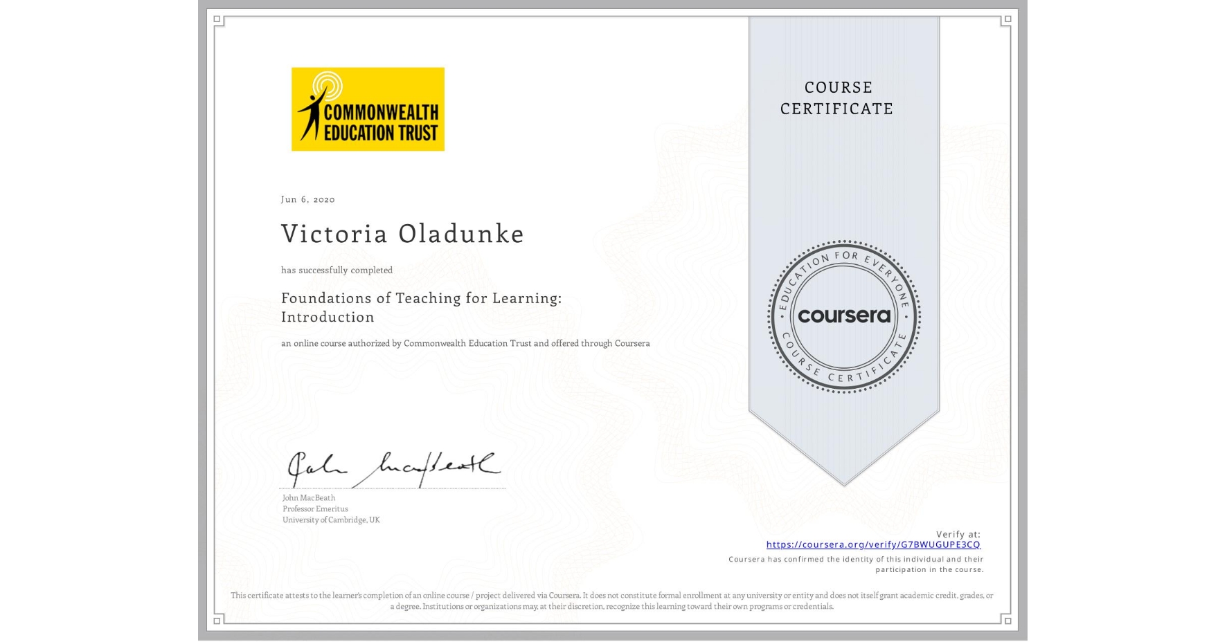 View certificate for Victoria Oladunke, Foundations of Teaching for Learning: Introduction, an online non-credit course authorized by Commonwealth Education Trust and offered through Coursera