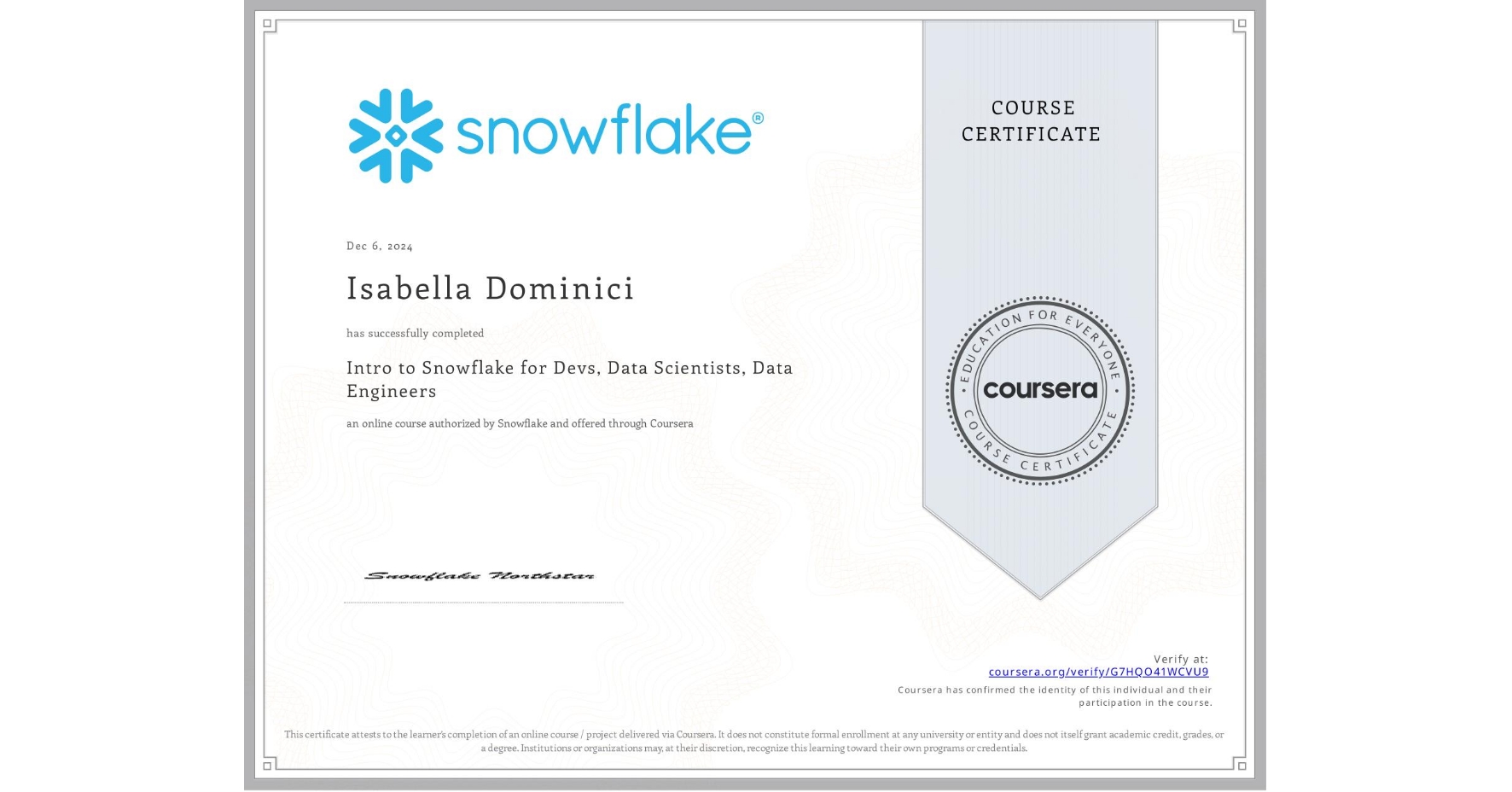View certificate for Isabella Dominici, Intro to Snowflake for Devs, Data Scientists, Data Engineers, an online non-credit course authorized by Snowflake and offered through Coursera