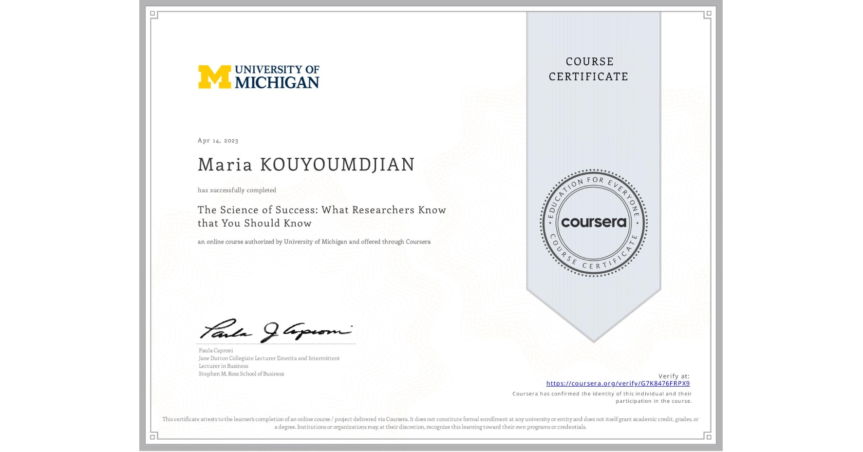 View certificate for Maria KOUYOUMDJIAN, The Science of Success: What Researchers Know that You Should Know, an online non-credit course authorized by University of Michigan and offered through Coursera
