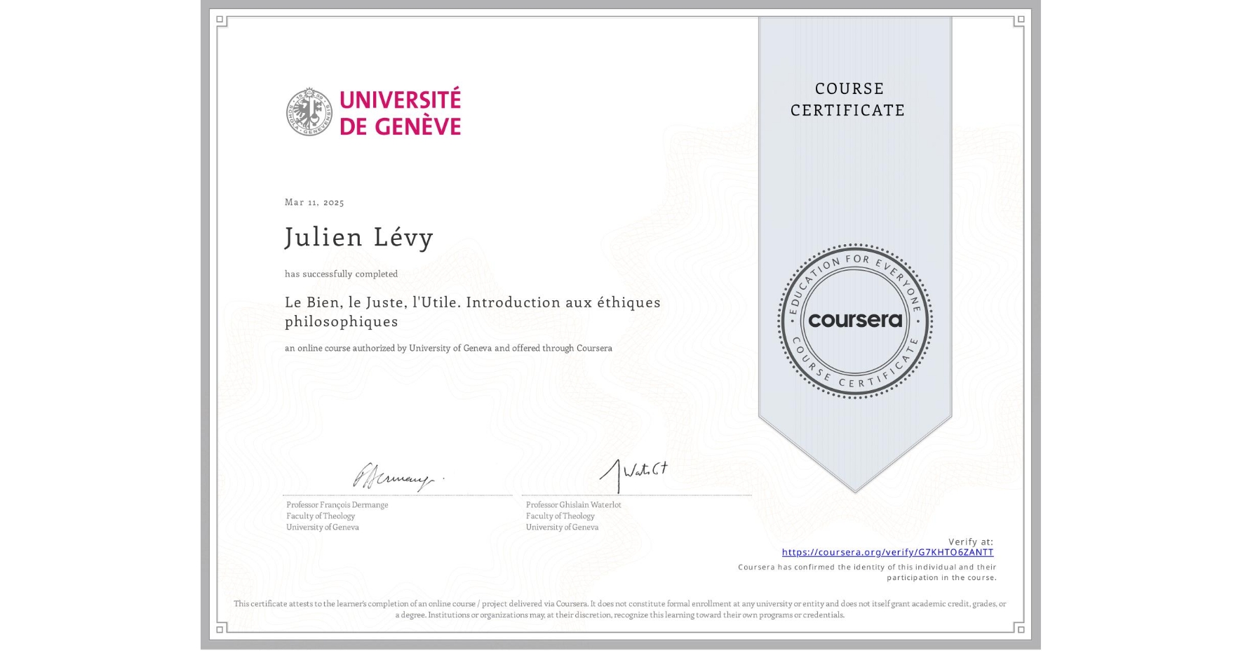 View certificate for Julien Lévy , Le Bien, le Juste, l'Utile. Introduction aux éthiques philosophiques, an online non-credit course authorized by University of Geneva and offered through Coursera