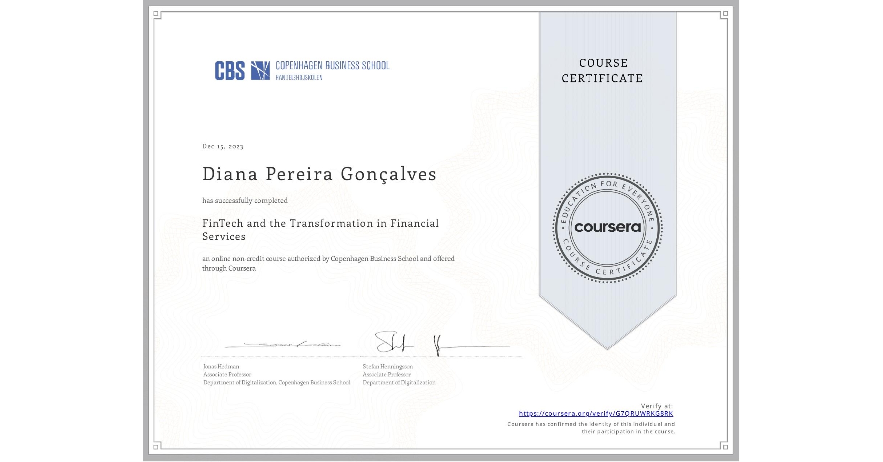View certificate for Diana Pereira Gonçalves, FinTech and the Transformation in Financial Services, an online non-credit course authorized by Copenhagen Business School and offered through Coursera