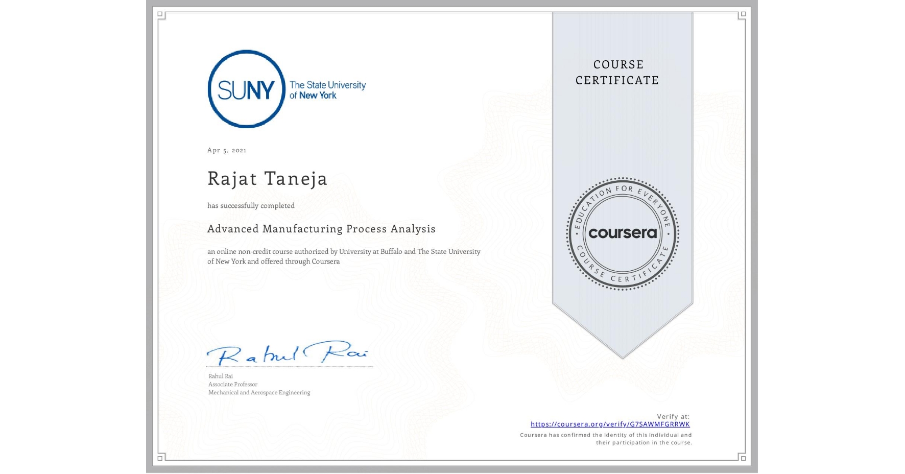 View certificate for Rajat Taneja, Advanced Manufacturing Process Analysis, an online non-credit course authorized by University at Buffalo & The State University of New York and offered through Coursera