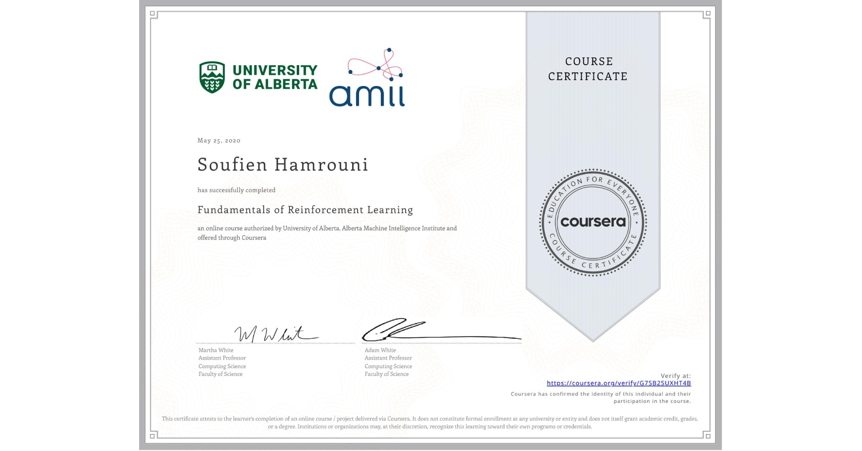 View certificate for Soufien Hamrouni, Fundamentals of Reinforcement Learning, an online non-credit course authorized by University of Alberta & Alberta Machine Intelligence Institute and offered through Coursera