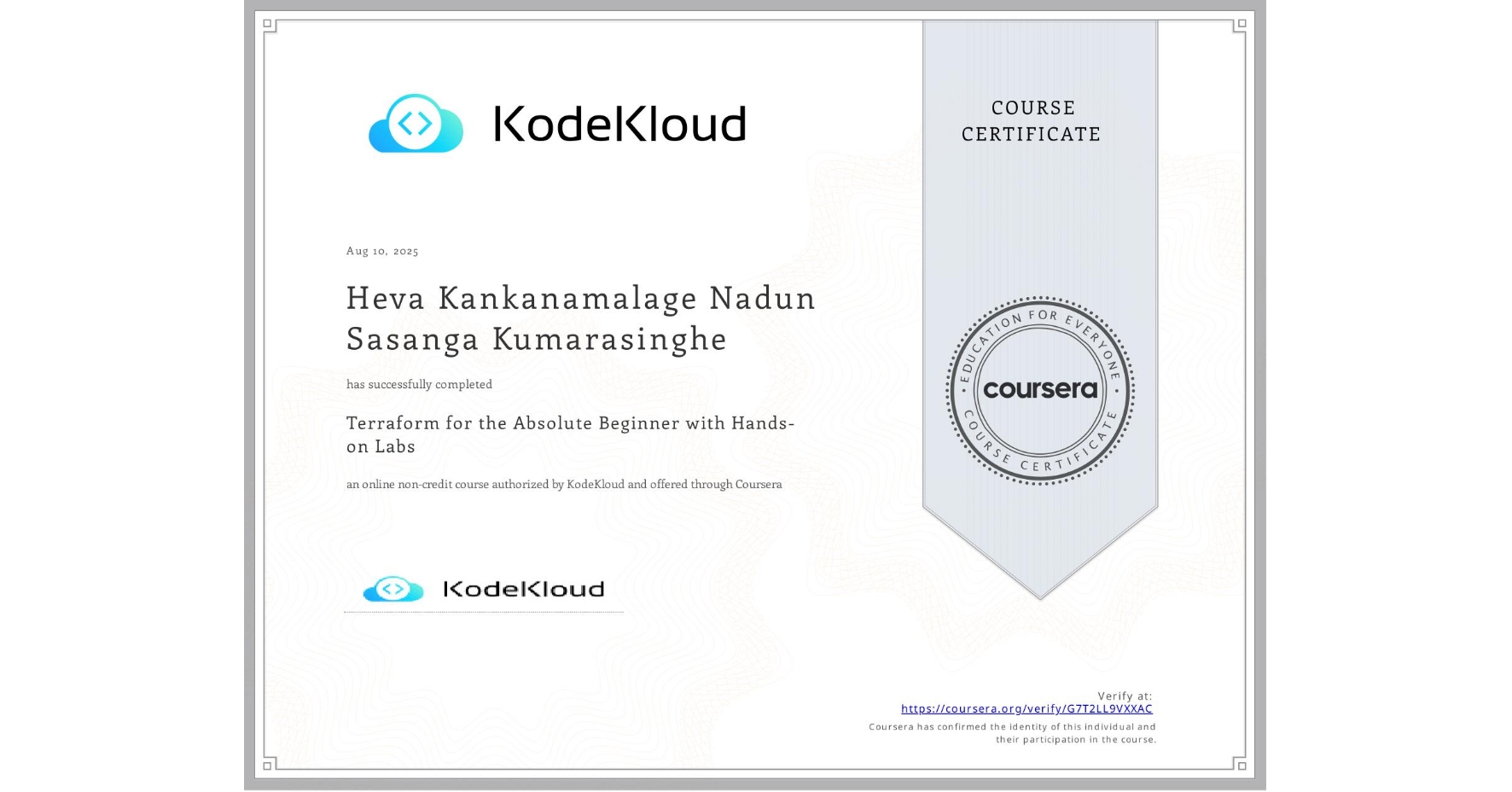 View certificate for Heva Kankanamalage Nadun Sasanga Kumarasinghe, Terraform for the Absolute Beginner with Hands-on Labs, an online non-credit course authorized by KodeKloud and offered through Coursera