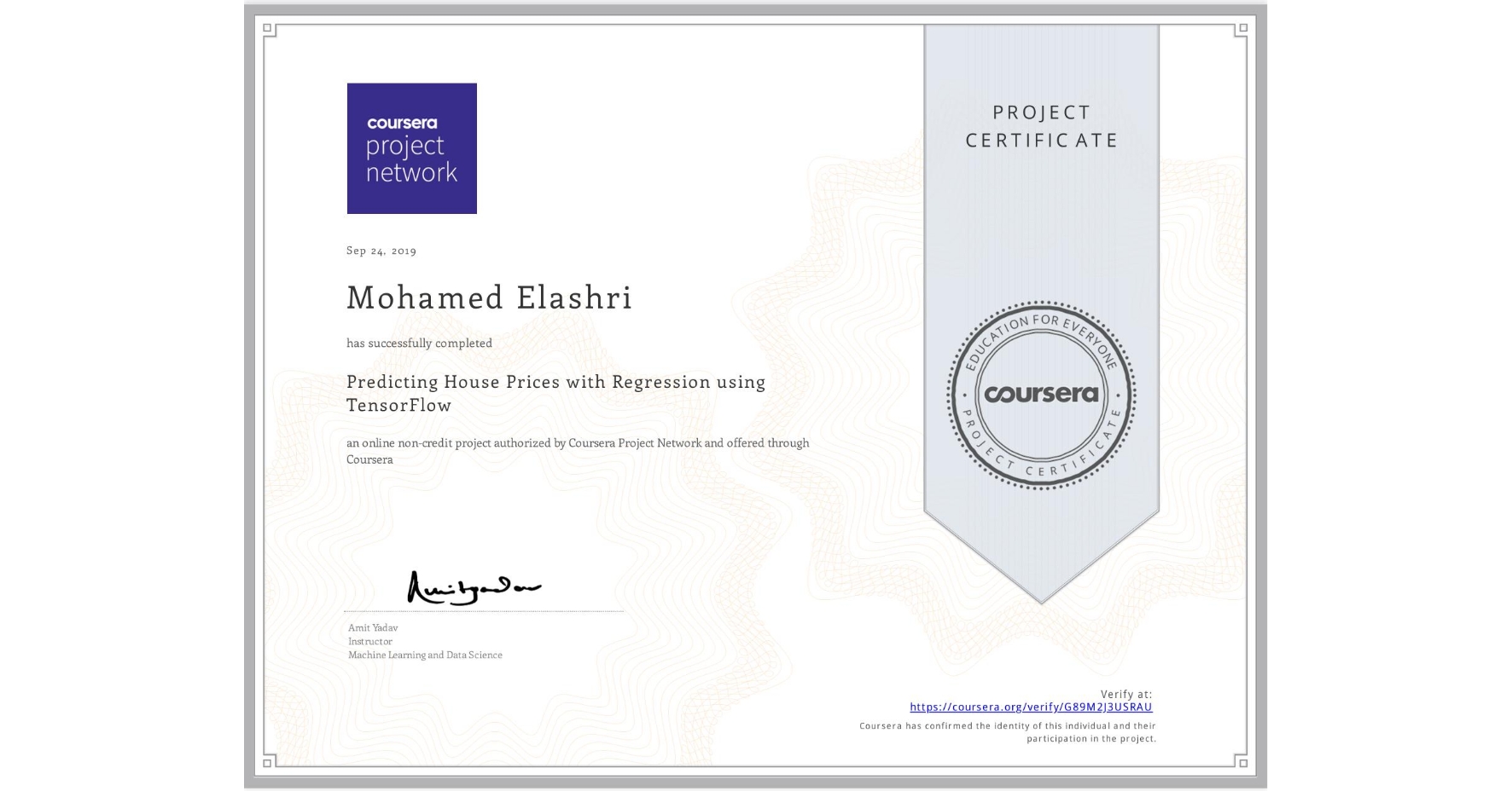 View certificate for Mohamed Elashri, Predicting House Prices with Regression using TensorFlow, an online non-credit course authorized by Coursera Project Network and offered through Coursera