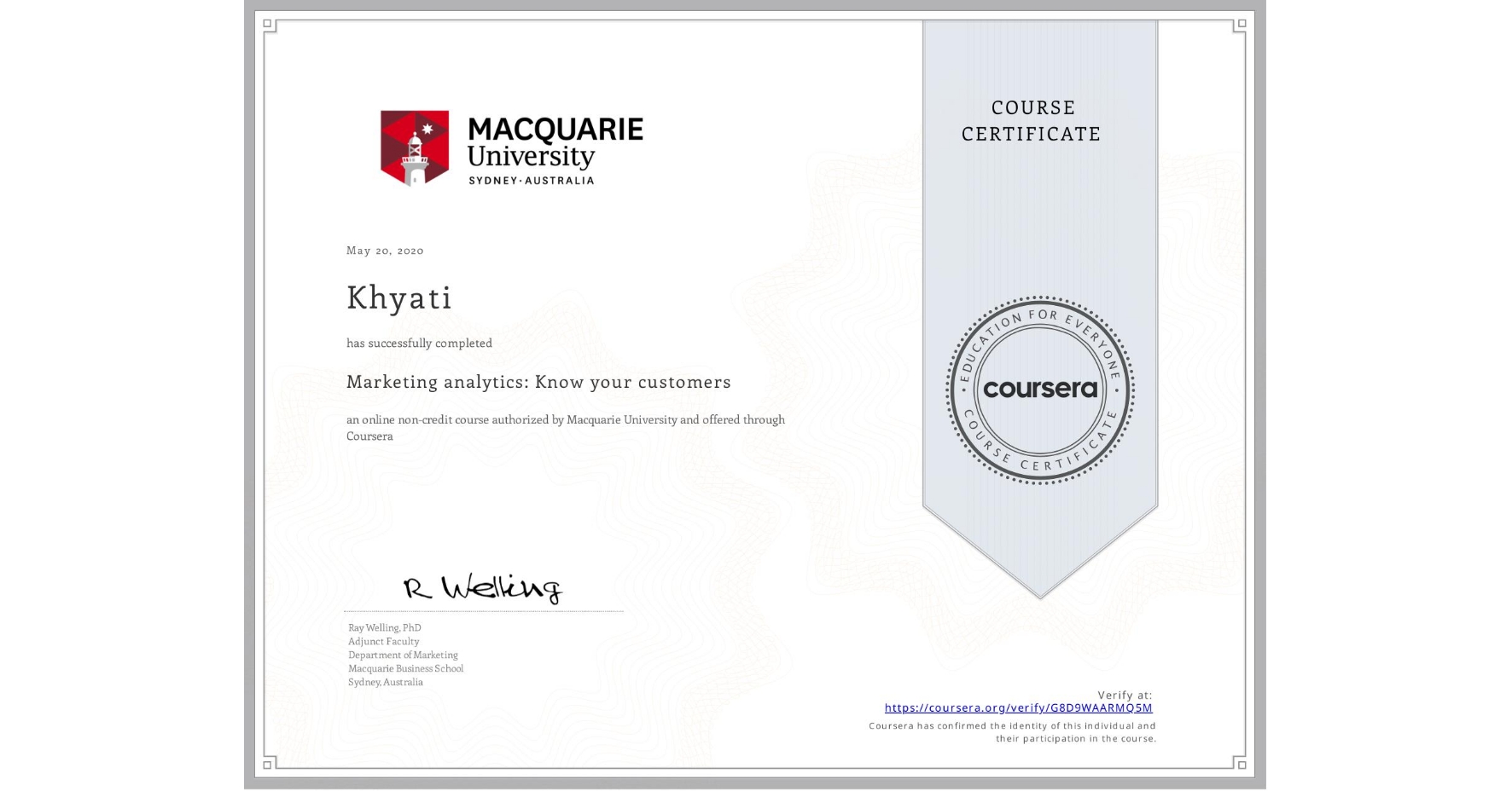 View certificate for Khyati , Marketing analytics: Know your customers, an online non-credit course authorized by Macquarie University and offered through Coursera