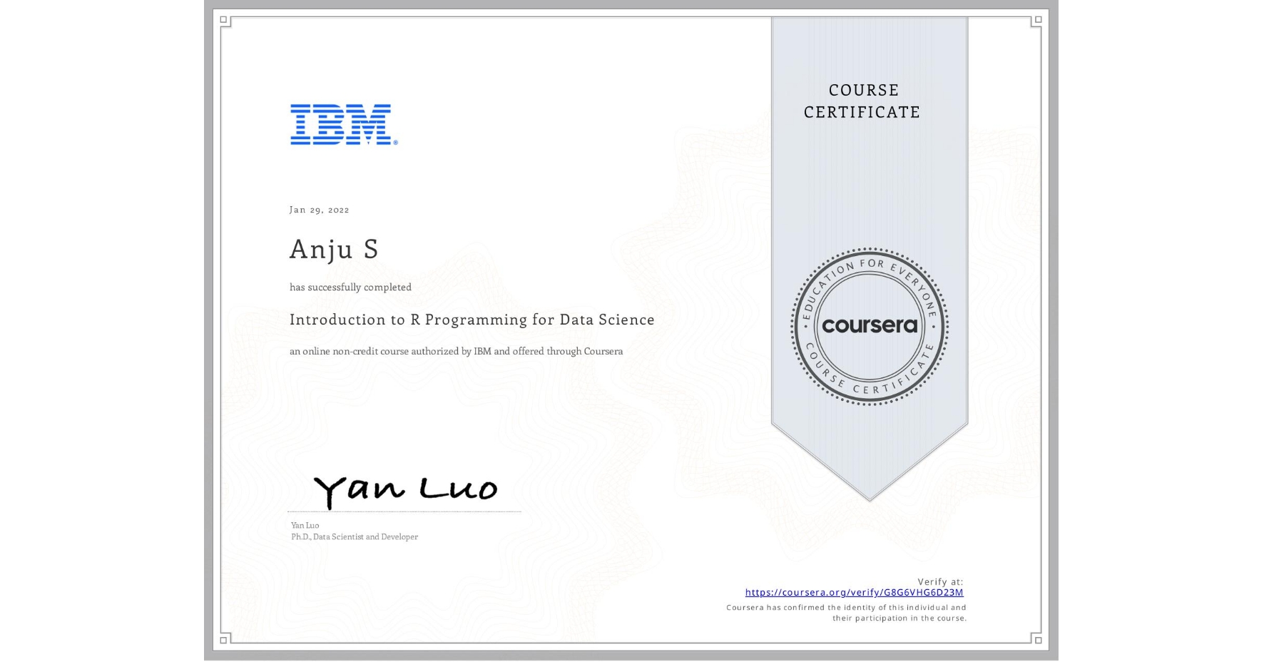View certificate for Anju S, Introduction to R Programming for Data Science, an online non-credit course authorized by IBM and offered through Coursera
