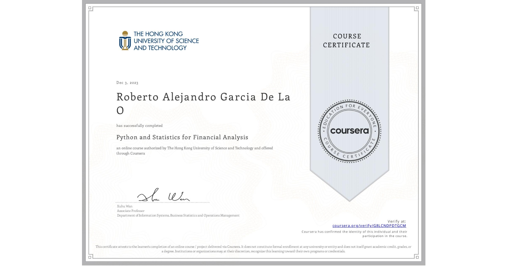 View certificate for Roberto Alejandro Garcia De La O, Python and Statistics for Financial Analysis, an online non-credit course authorized by The Hong Kong University of Science and Technology and offered through Coursera