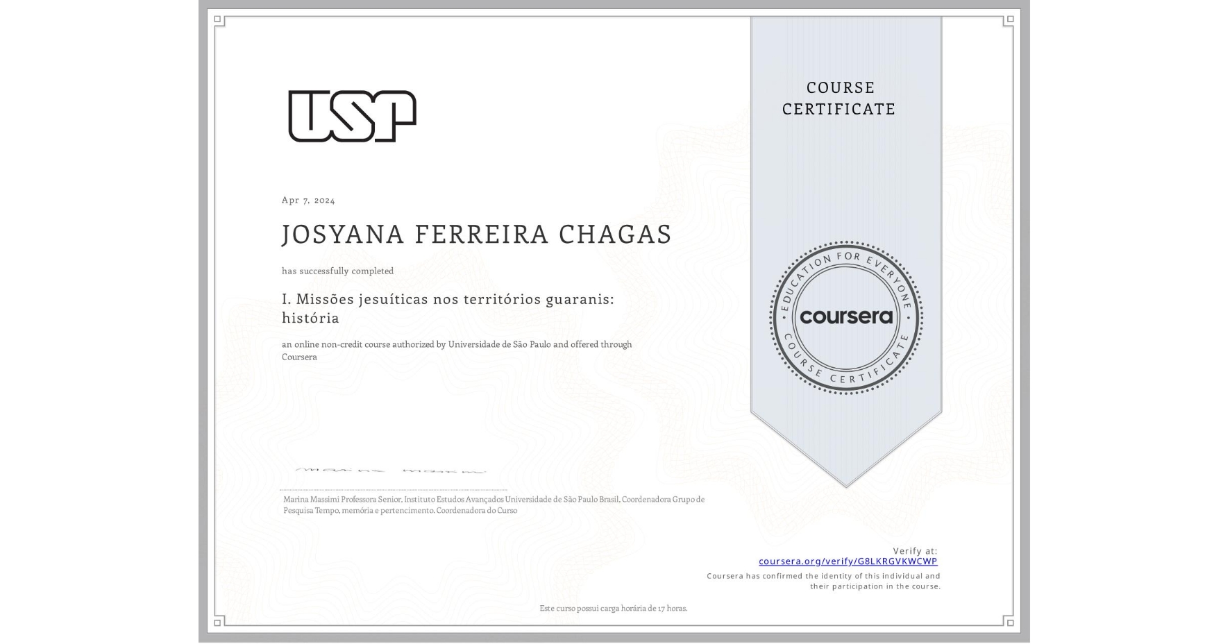 View certificate for JOSYANA FERREIRA CHAGAS, I. Missões jesuíticas nos territórios guaranis: história, an online non-credit course authorized by Universidade de São Paulo and offered through Coursera