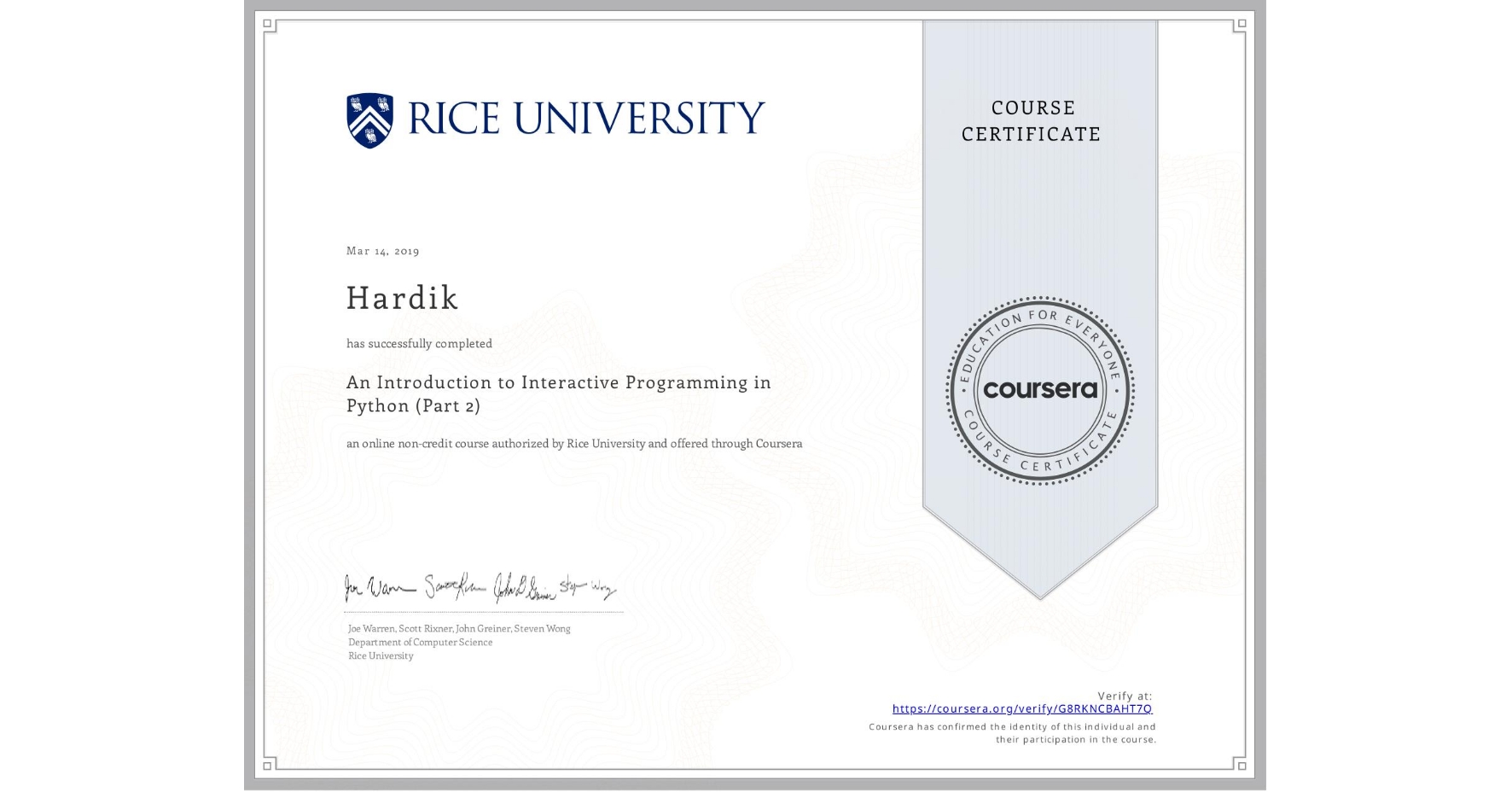 View certificate for Hardik , An Introduction to Interactive Programming in Python (Part 2), an online non-credit course authorized by Rice University and offered through Coursera