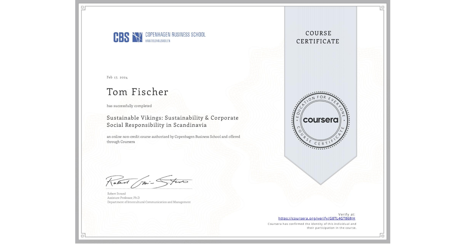 View certificate for Tom Fischer, Sustainable Vikings:  Sustainability & Corporate Social Responsibility in Scandinavia  , an online non-credit course authorized by Copenhagen Business School and offered through Coursera