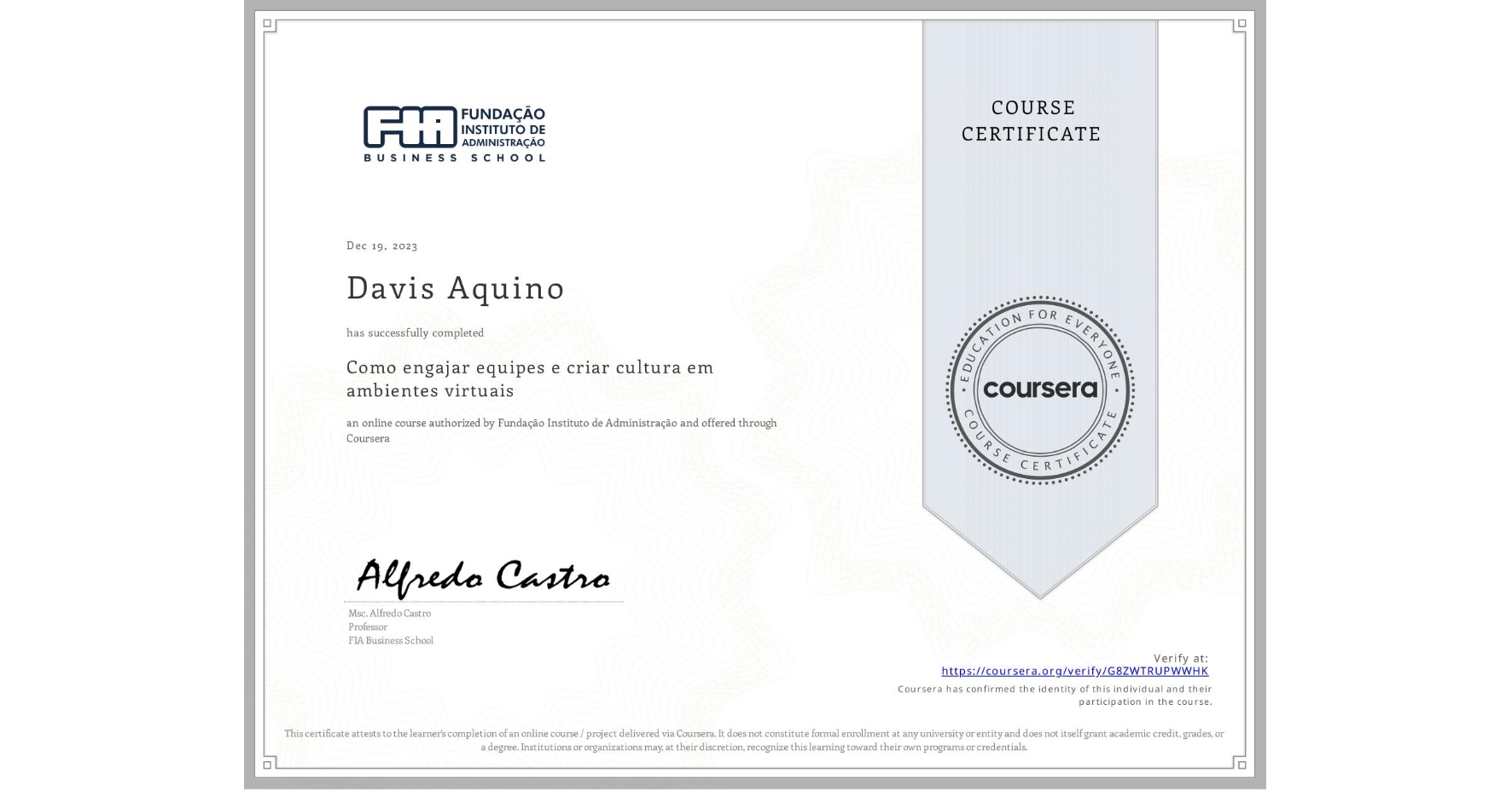 View certificate for Davis Aquino, Como engajar equipes e criar cultura em ambientes virtuais, an online non-credit course authorized by Fundação Instituto de Administração and offered through Coursera