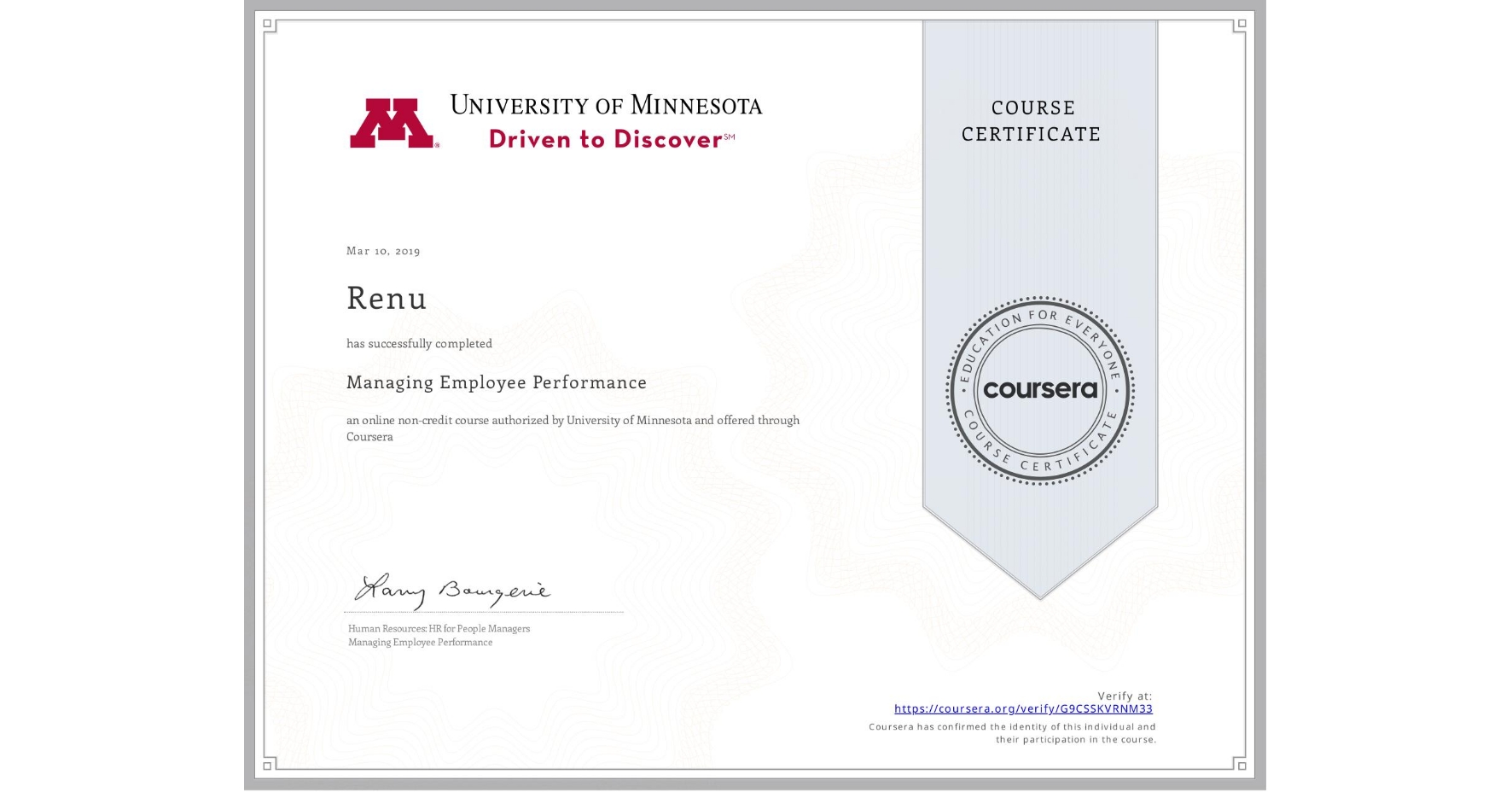 View certificate for Renu , Managing Employee Performance, an online non-credit course authorized by University of Minnesota and offered through Coursera