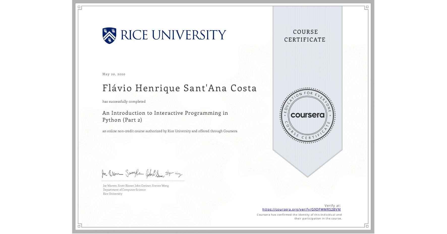 View certificate for Flávio Henrique Sant'Ana Costa, An Introduction to Interactive Programming in Python (Part 2), an online non-credit course authorized by Rice University and offered through Coursera