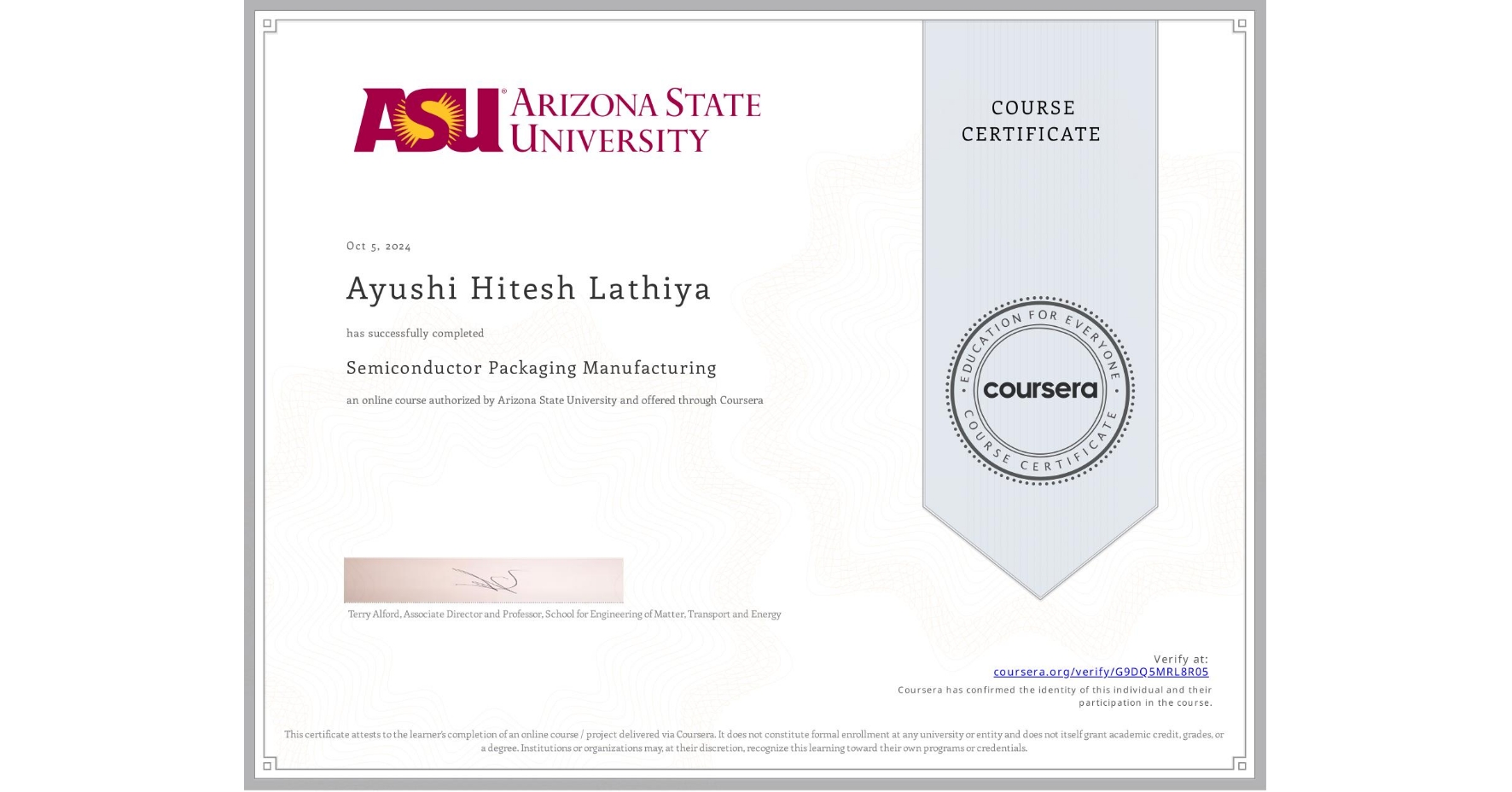 View certificate for Ayushi Hitesh Lathiya, Semiconductor Packaging Manufacturing , an online non-credit course authorized by Arizona State University and offered through Coursera