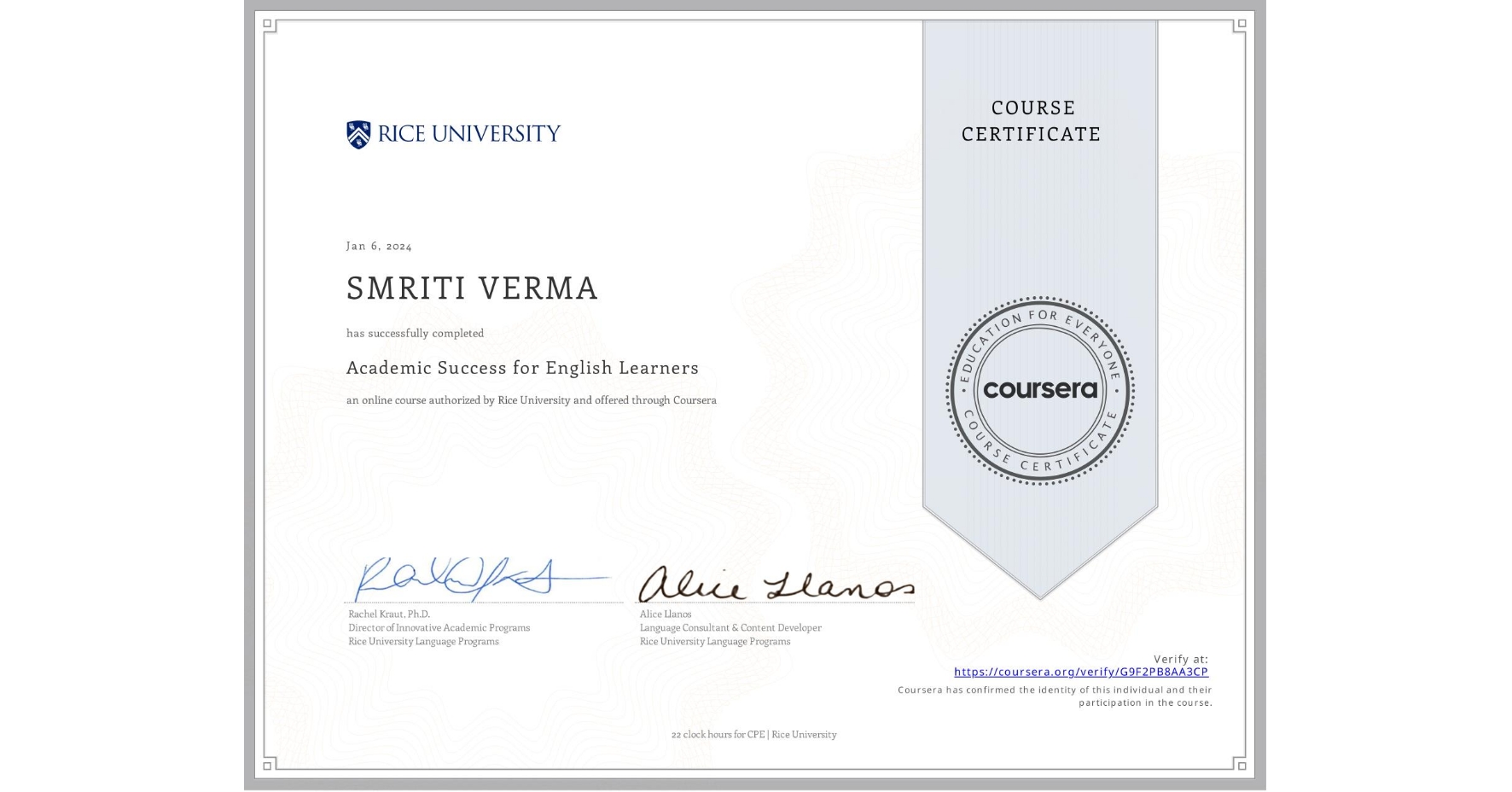 View certificate for SMRITI VERMA, Academic Success for English Learners, an online non-credit course authorized by Rice University and offered through Coursera
