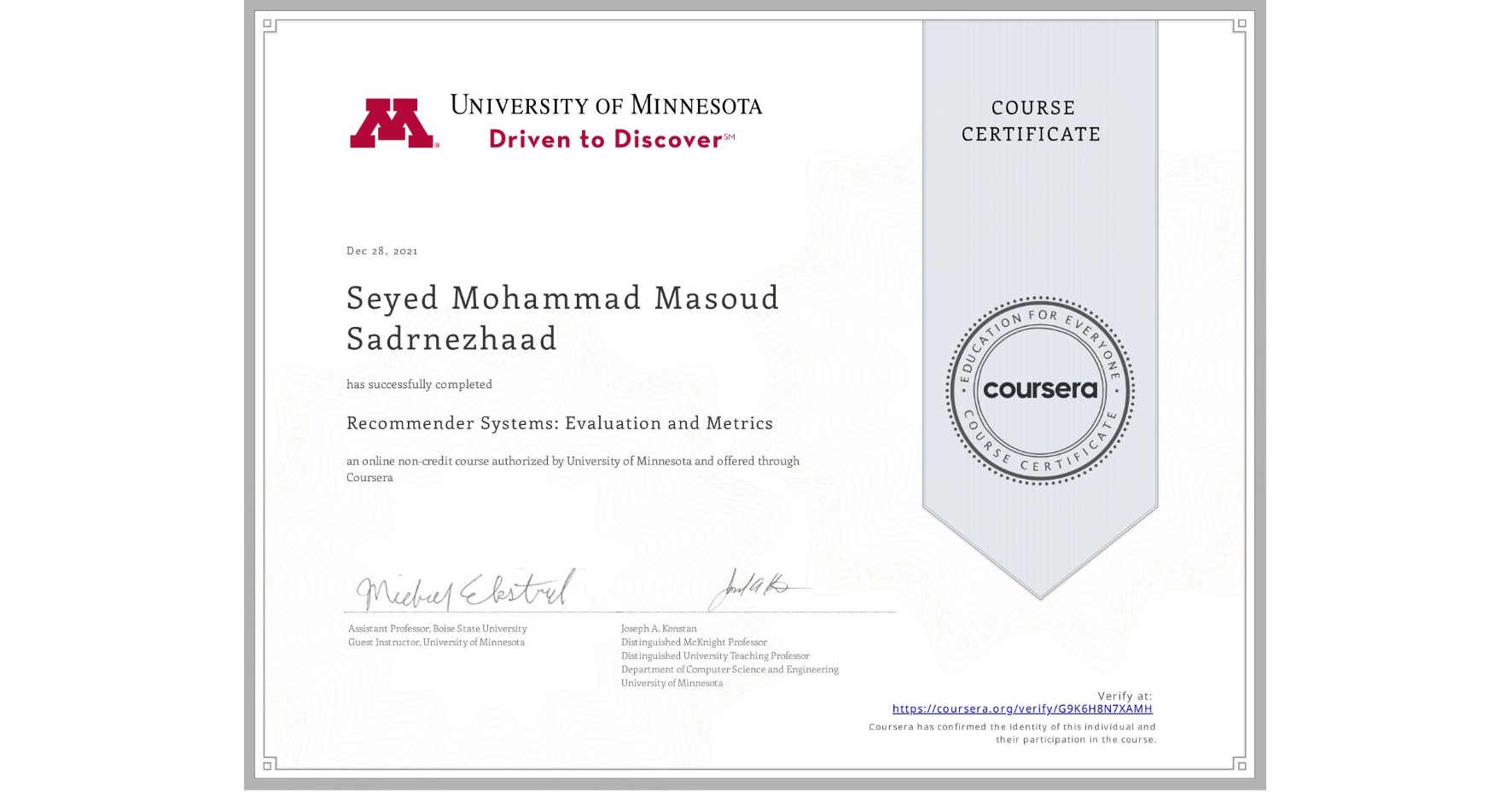 View certificate for Seyed Mohammad Masoud Sadrnezhaad, Recommender Systems: Evaluation and Metrics, an online non-credit course authorized by University of Minnesota and offered through Coursera
