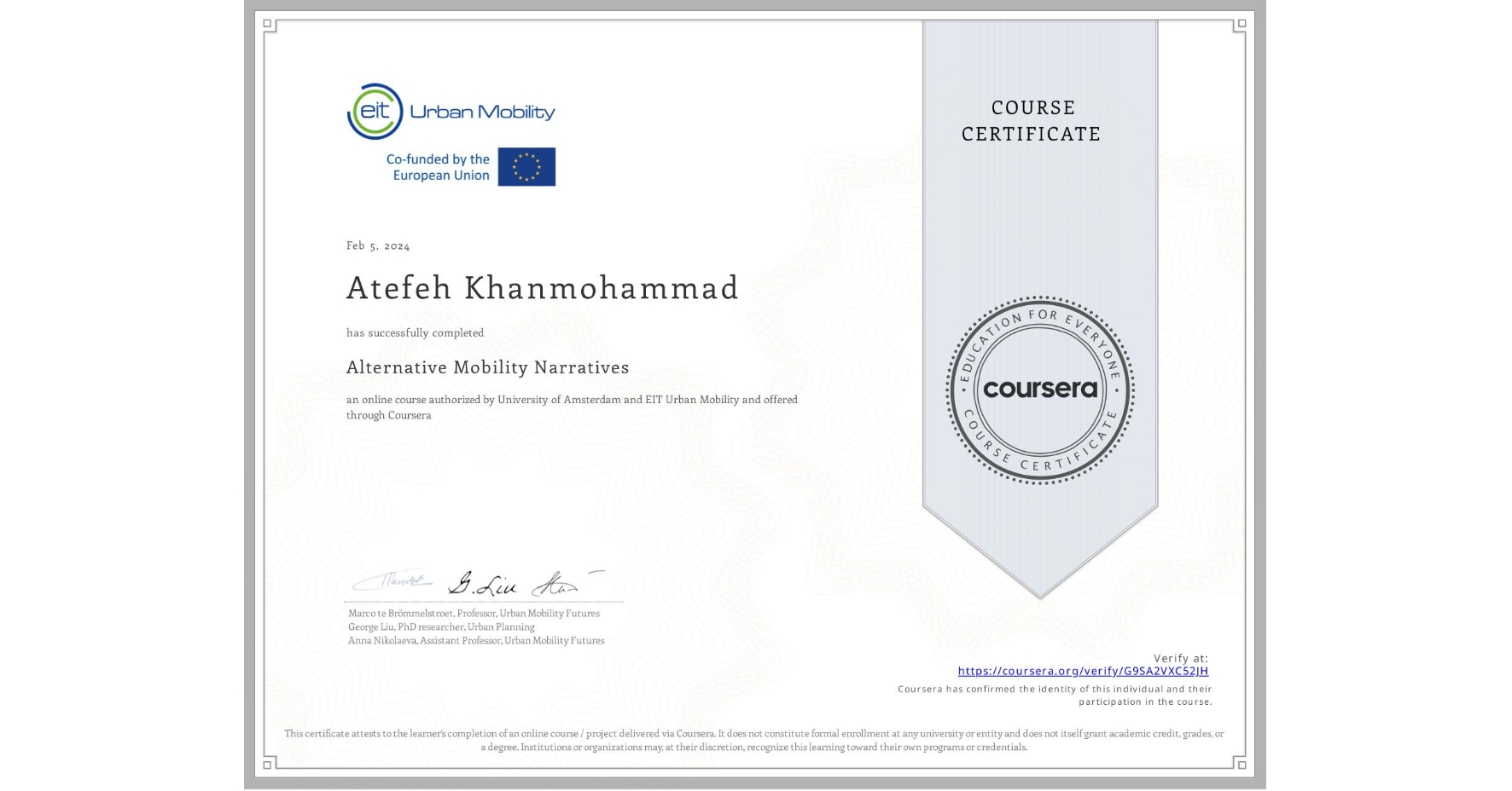 View certificate for Atefeh Khanmohammad, Alternative Mobility Narratives, an online non-credit course authorized by University of Amsterdam & EIT Urban Mobility and offered through Coursera