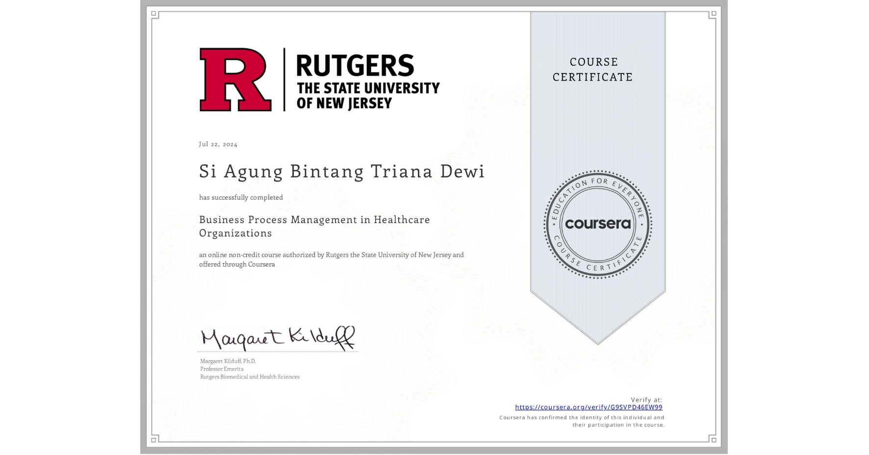 View certificate for Si Agung Bintang Triana Dewi , Business Process Management in Healthcare Organizations, an online non-credit course authorized by Rutgers the State University of New Jersey and offered through Coursera