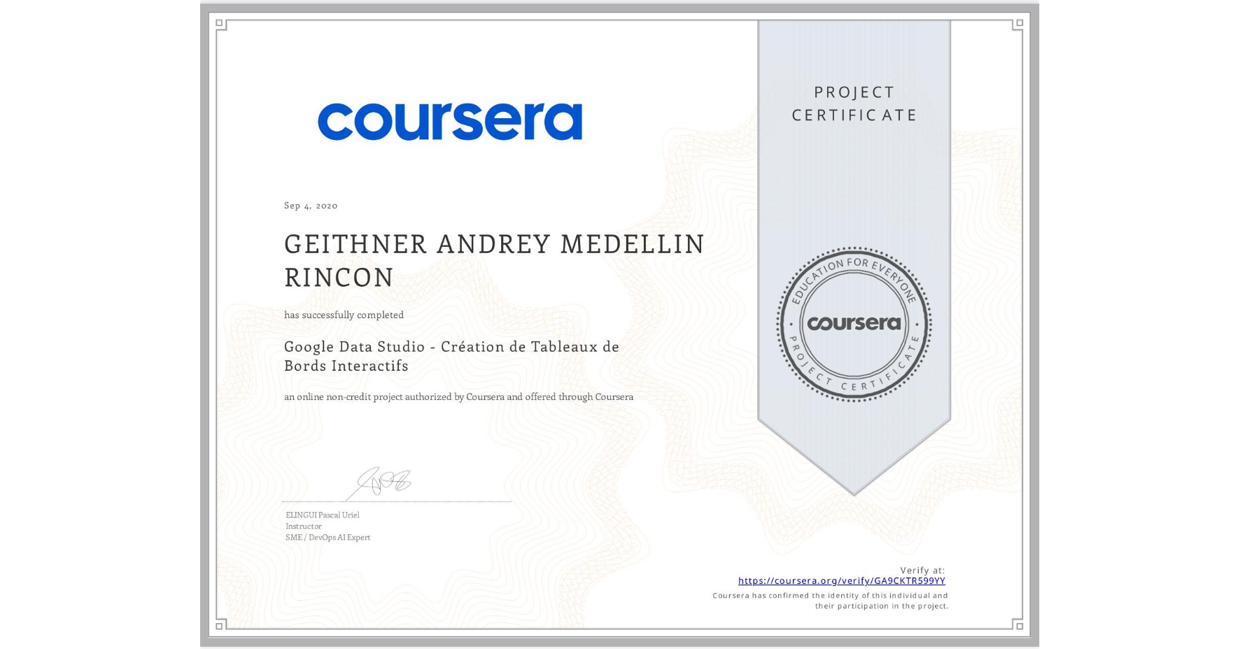 View certificate for GEITHNER ANDREY MEDELLIN RINCON, Google Data Studio - Création de Tableaux de Bords Interactifs, an online non-credit course authorized by Coursera and offered through Coursera