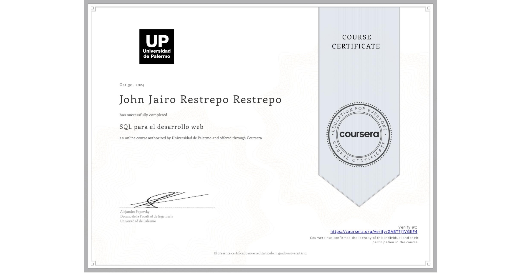 View certificate for John Jairo Restrepo Restrepo, SQL para el desarrollo web, an online non-credit course authorized by Universidad de Palermo and offered through Coursera