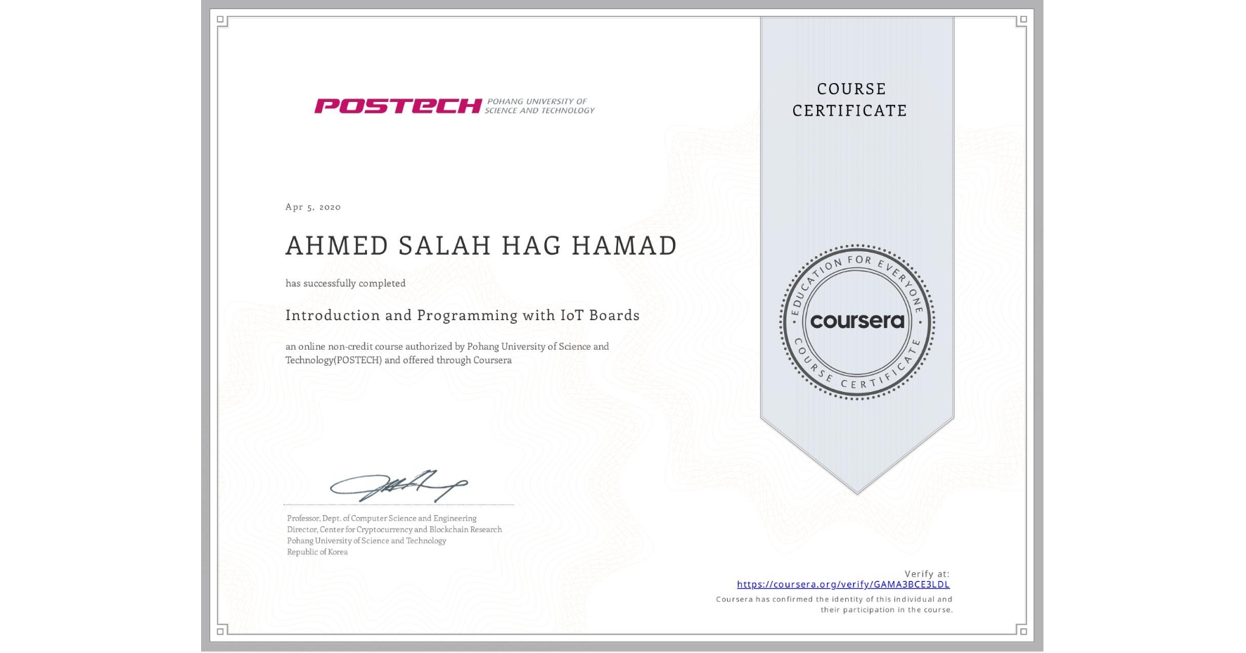 View certificate for AHMED SALAH HAG HAMAD, Introduction and Programming with IoT Boards, an online non-credit course authorized by Pohang University of Science and Technology(POSTECH) and offered through Coursera