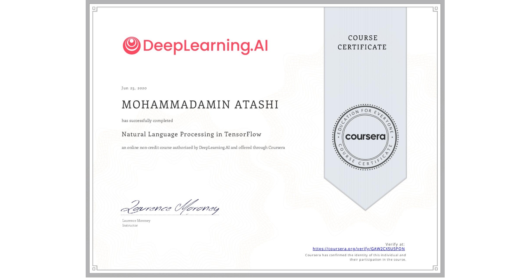 View certificate for MOHAMMADAMIN ATASHI, Natural Language Processing in TensorFlow, an online non-credit course authorized by DeepLearning.AI and offered through Coursera