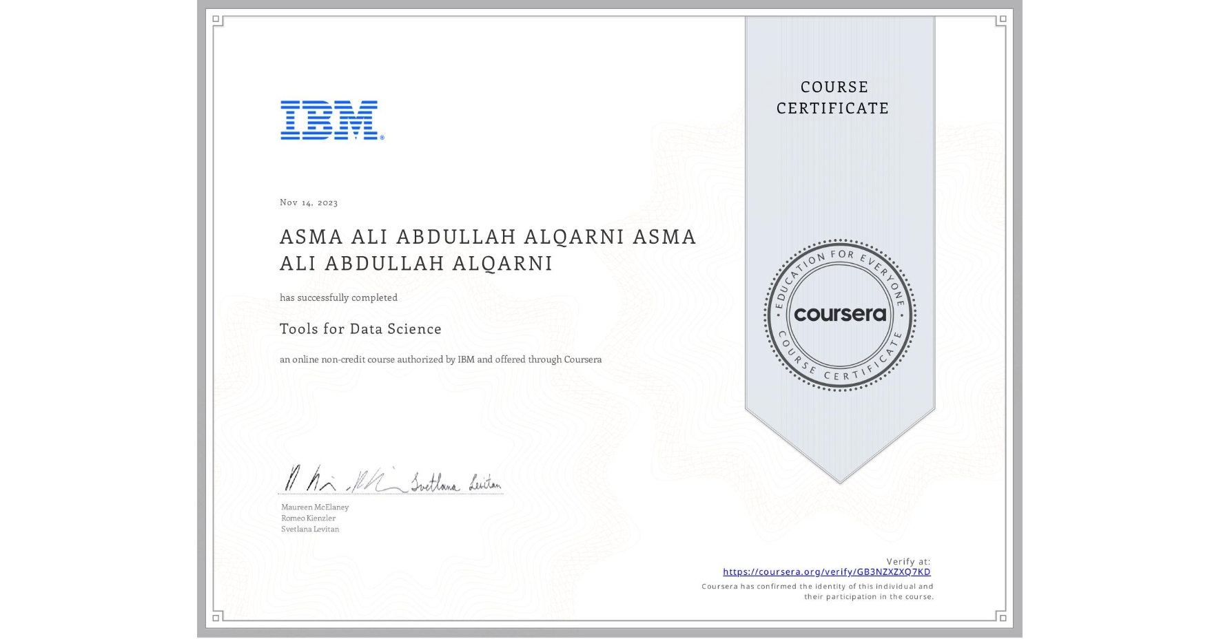 View certificate for ASMA ALI ABDULLAH ALQARNI ASMA ALI ABDULLAH ALQARNI, Tools for Data Science, an online non-credit course authorized by IBM and offered through Coursera