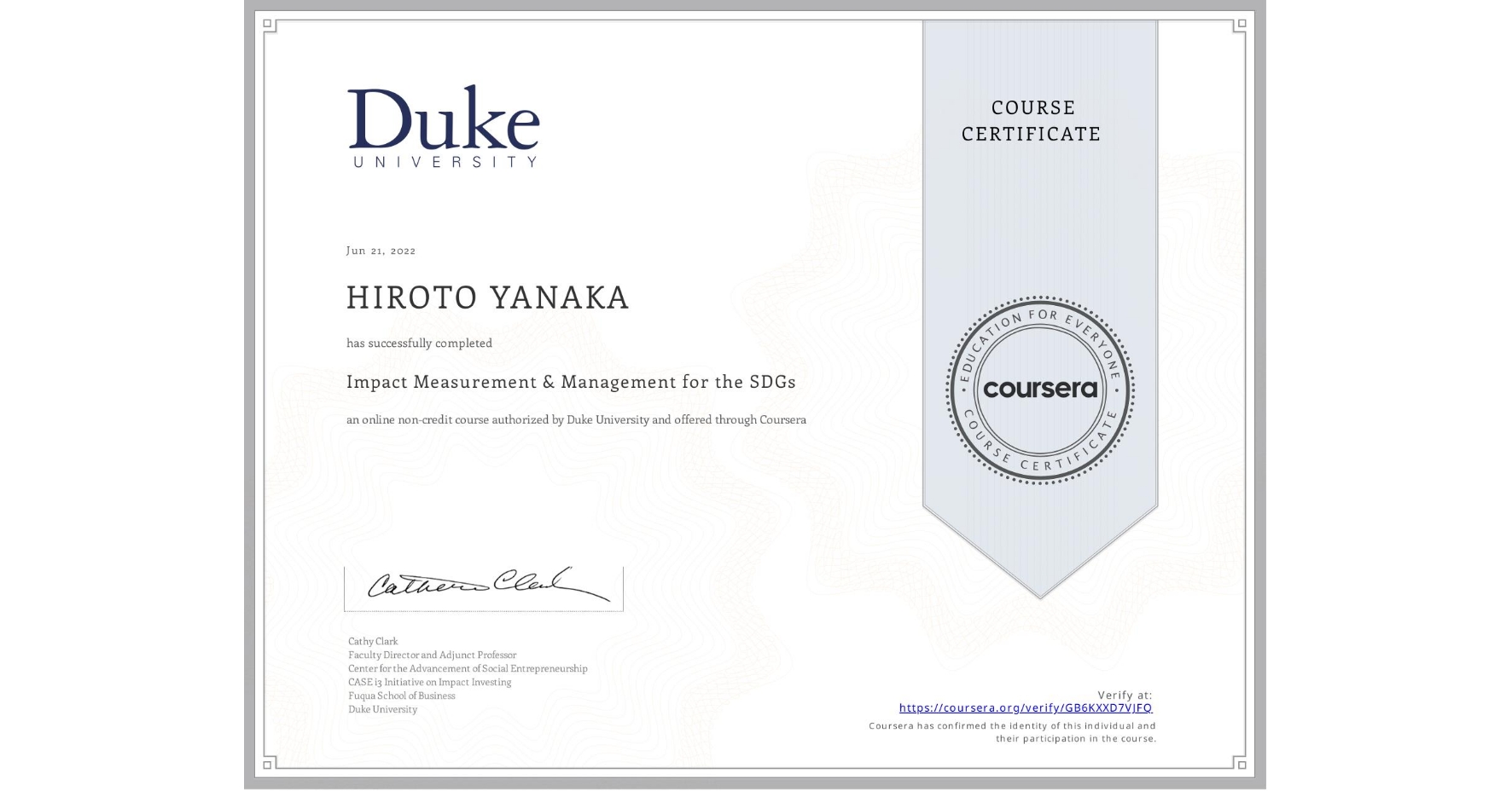 View certificate for HIROTO YANAKA, Impact Measurement & Management for the SDGs, an online non-credit course authorized by Duke University and offered through Coursera