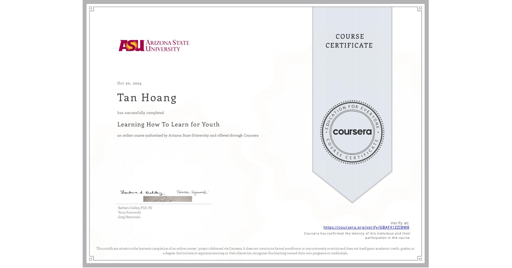View certificate for Tan Hoang, Learning How To Learn for Youth, an online non-credit course authorized by Arizona State University and offered through Coursera