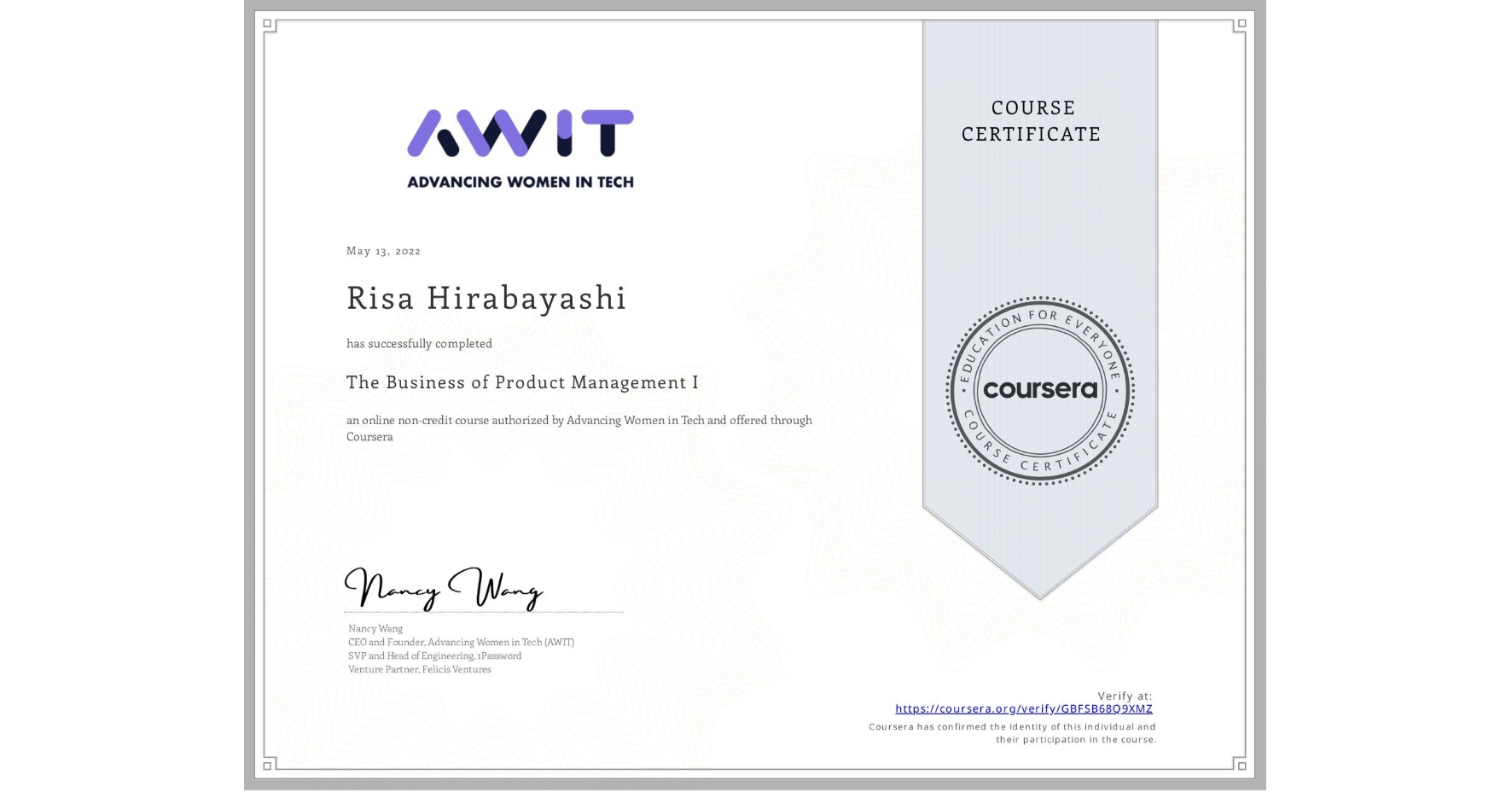 View certificate for Risa Hirabayashi, The Business of Product Management I, an online non-credit course authorized by Advancing Women in Tech and offered through Coursera