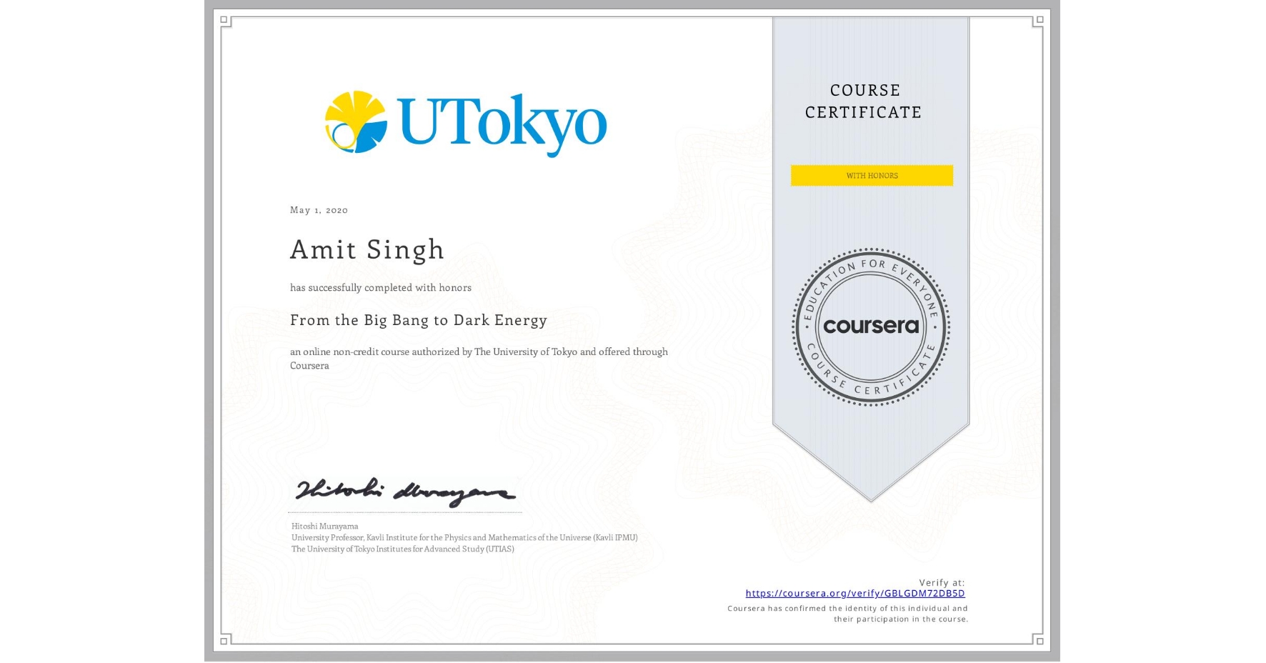 View certificate for Amit Singh, From the Big Bang to Dark Energy, an online non-credit course authorized by The University of Tokyo and offered through Coursera