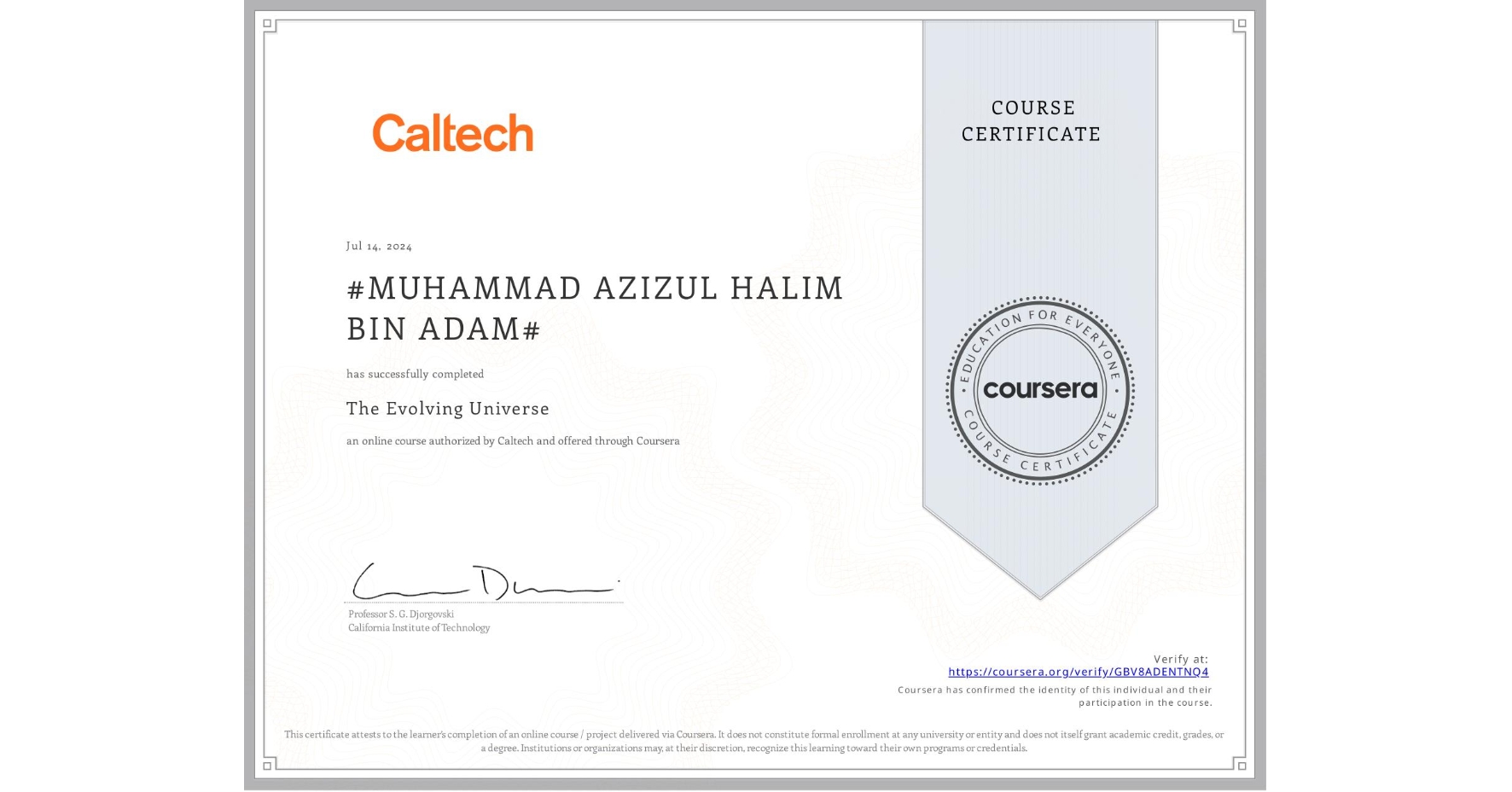 View certificate for #MUHAMMAD AZIZUL HALIM BIN ADAM#, The Evolving Universe, an online non-credit course authorized by Caltech and offered through Coursera