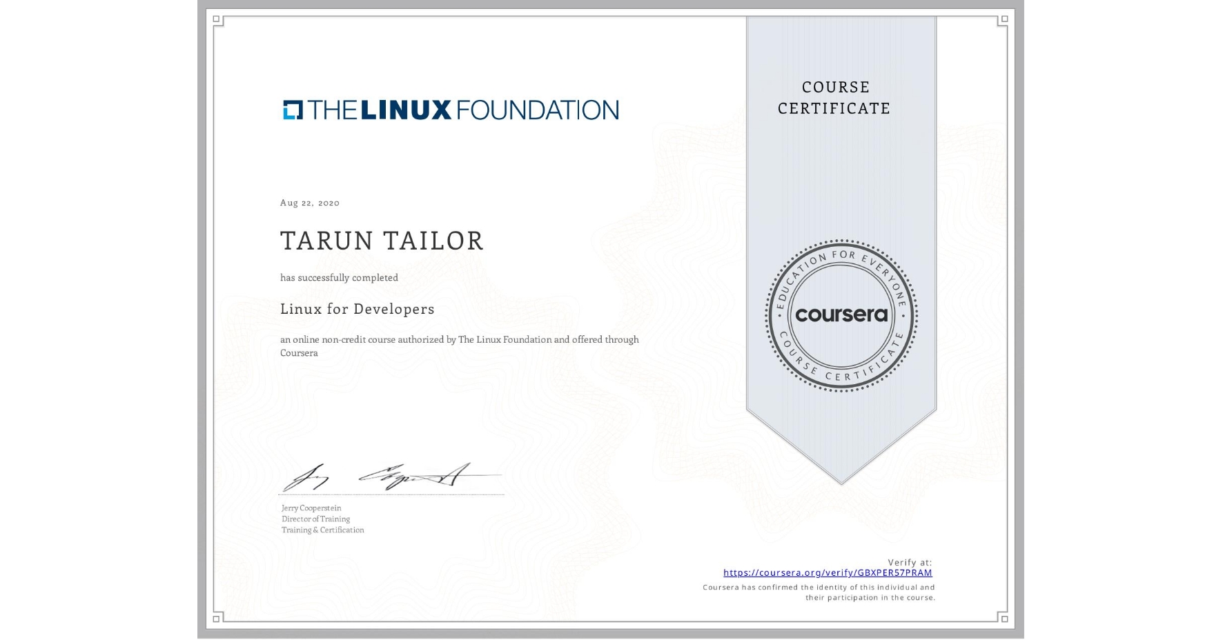 View certificate for TARUN TAILOR, Linux for Developers, an online non-credit course authorized by The Linux Foundation and offered through Coursera