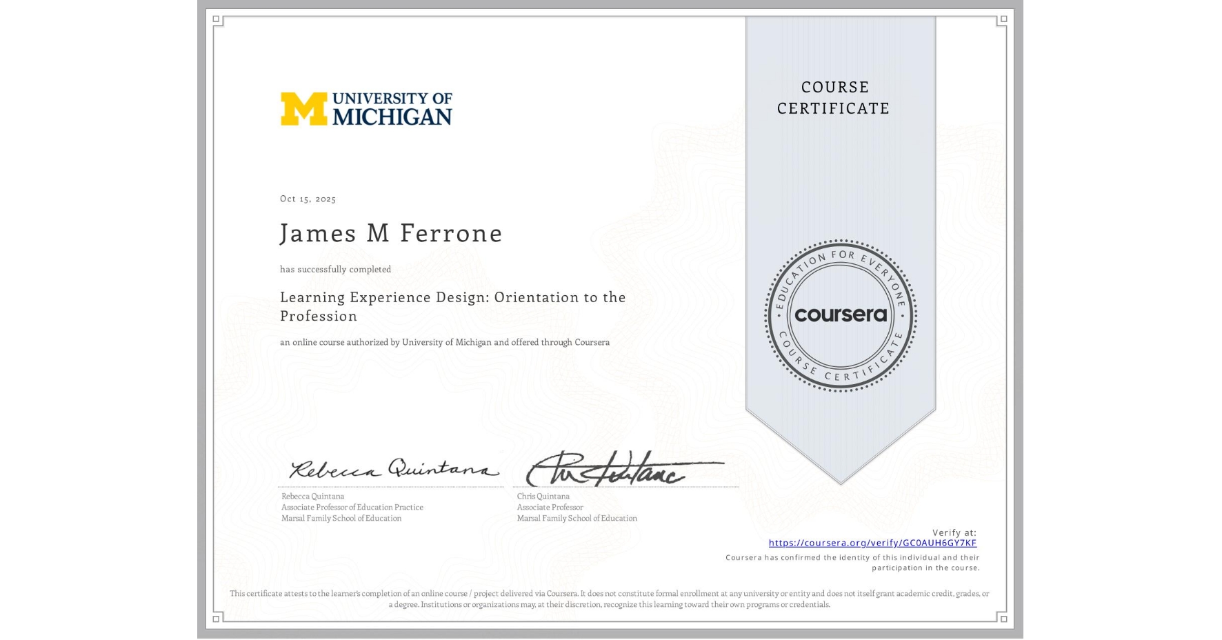 View certificate for James M Ferrone, Learning Experience Design: Orientation to the Profession, an online non-credit course authorized by University of Michigan and offered through Coursera