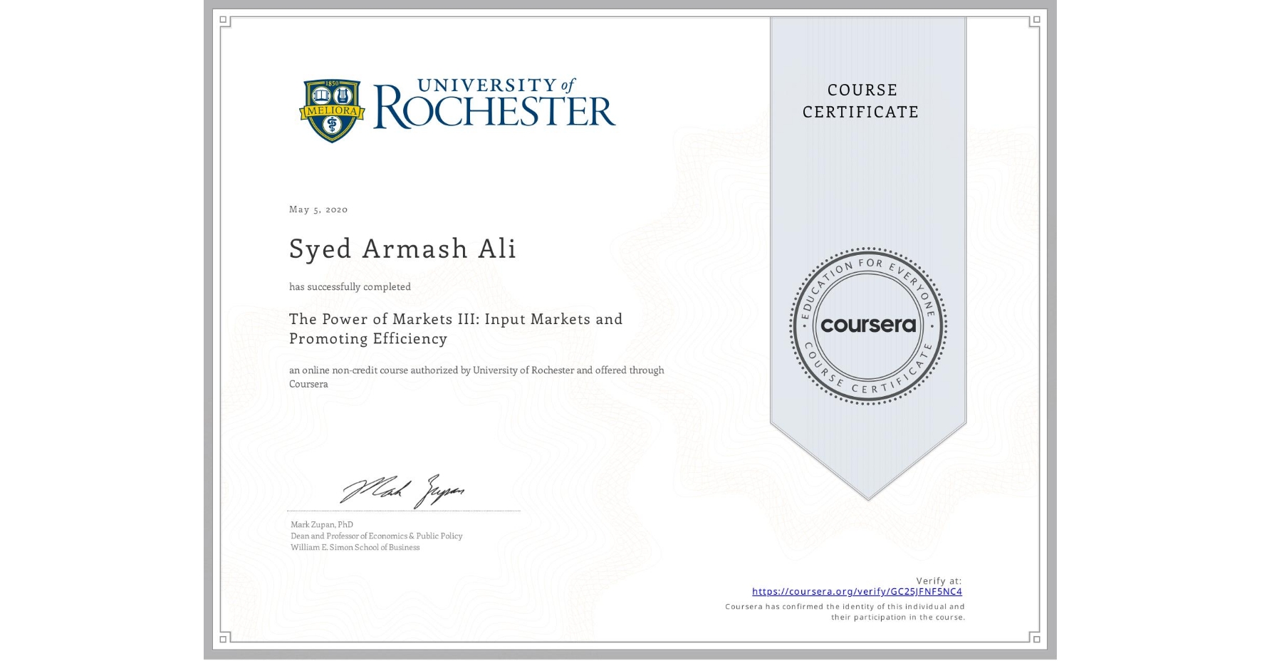 View certificate for Syed Armash Ali, The Power of Markets III: Input Markets and Promoting Efficiency, an online non-credit course authorized by University of Rochester and offered through Coursera
