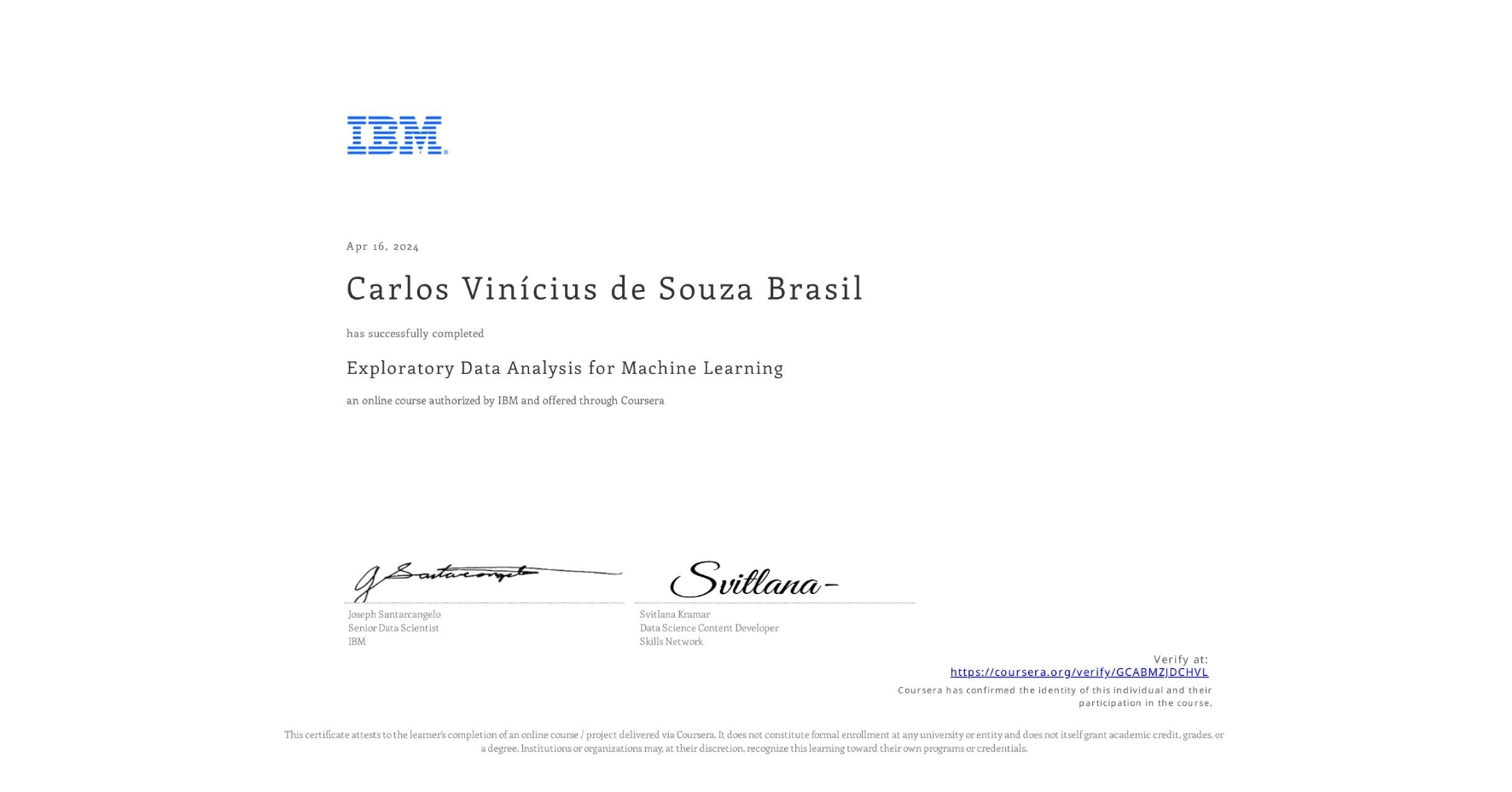 View certificate for Carlos Vinícius de Souza Brasil, Exploratory Data Analysis for Machine Learning, an online non-credit course authorized by IBM and offered through Coursera
