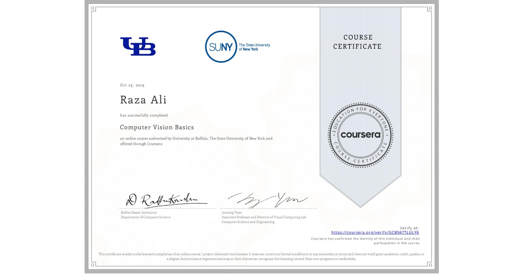 View certificate for Raza Ali , Computer Vision Basics, an online non-credit course authorized by University at Buffalo & The State University of New York and offered through Coursera
