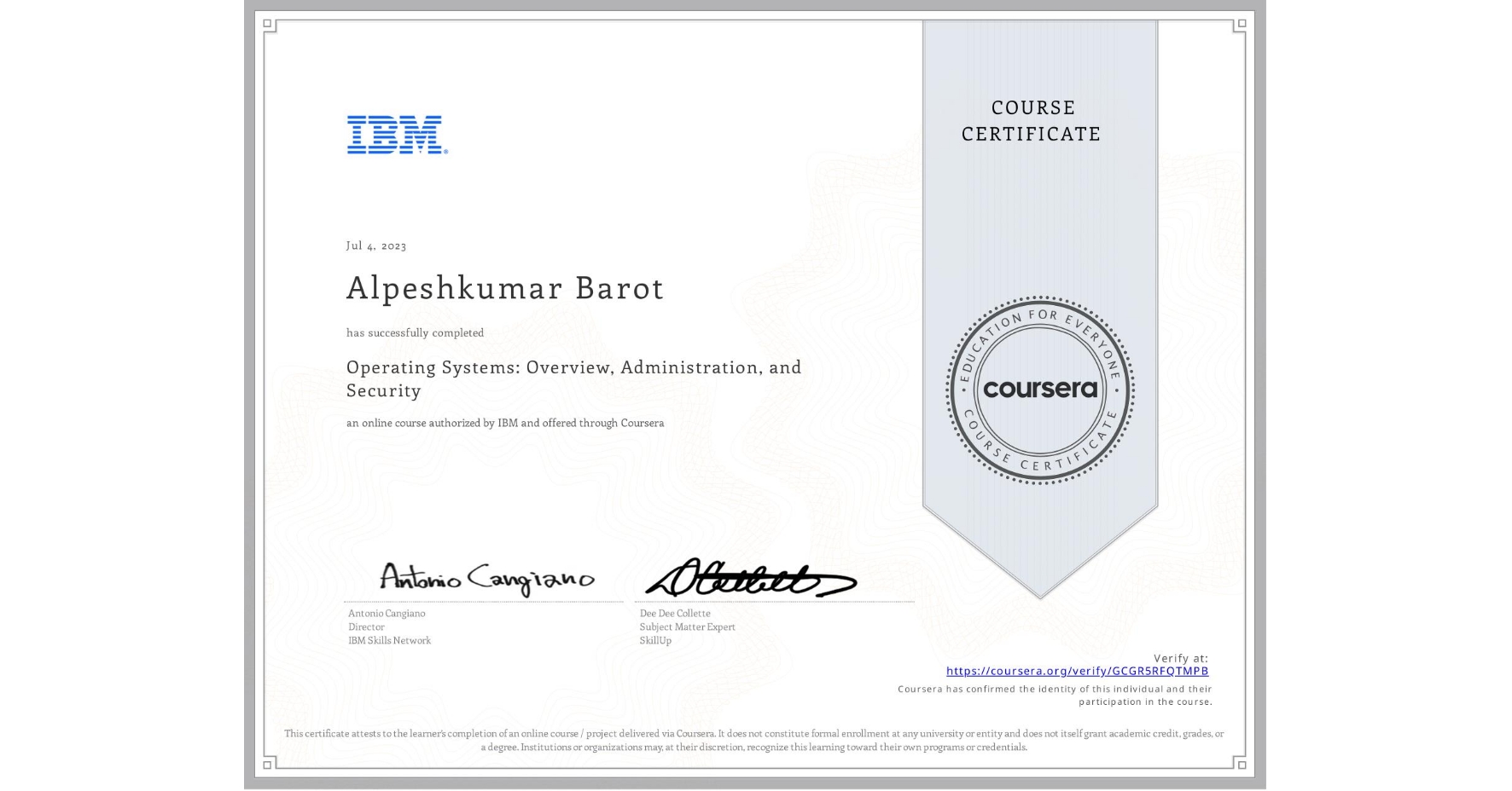 View certificate for Alpeshkumar Barot, Operating Systems: Overview, Administration, and Security, an online non-credit course authorized by IBM and offered through Coursera