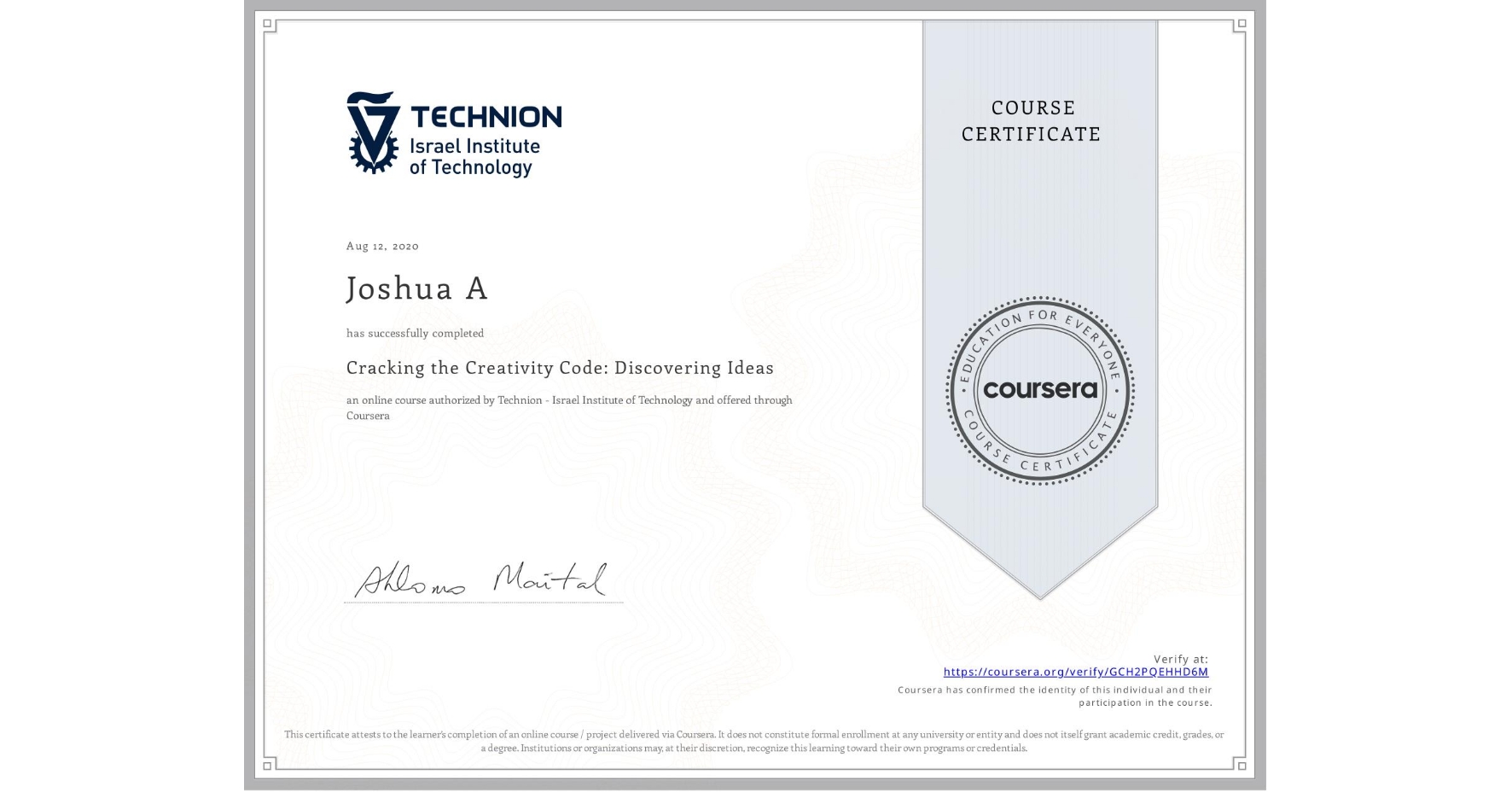 View certificate for Joshua A, Cracking the Creativity Code: Discovering Ideas, an online non-credit course authorized by Technion - Israel Institute of Technology and offered through Coursera