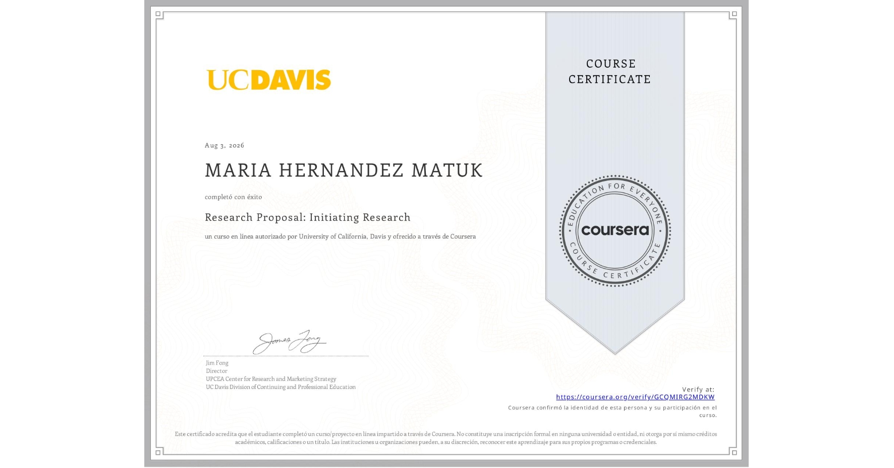 View certificate for MARIA HERNANDEZ MATUK, Research Proposal: Initiating Research, an online non-credit course authorized by University of California, Davis and offered through Coursera