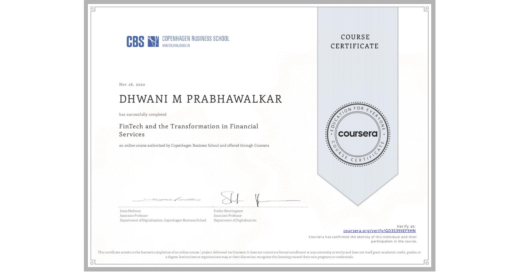 View certificate for DHWANI M  PRABHAWALKAR, FinTech and the Transformation in Financial Services, an online non-credit course authorized by Copenhagen Business School and offered through Coursera