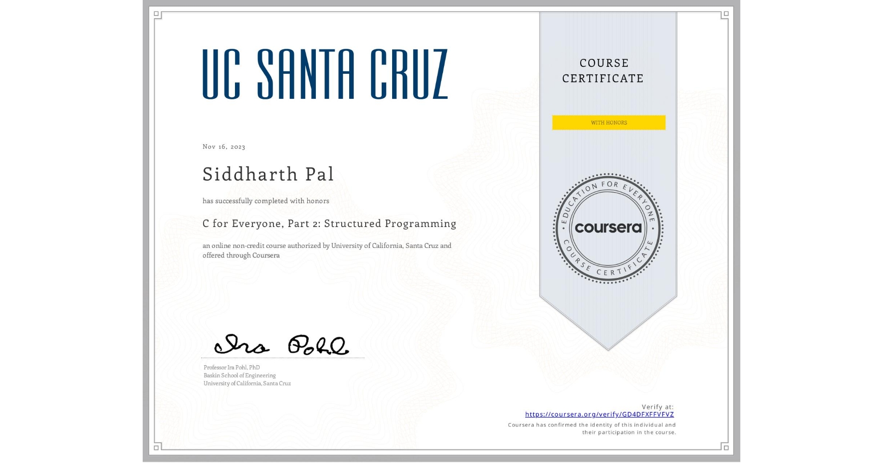 View certificate for Siddharth Pal, C for Everyone, Part 2: Structured Programming, an online non-credit course authorized by University of California, Santa Cruz and offered through Coursera