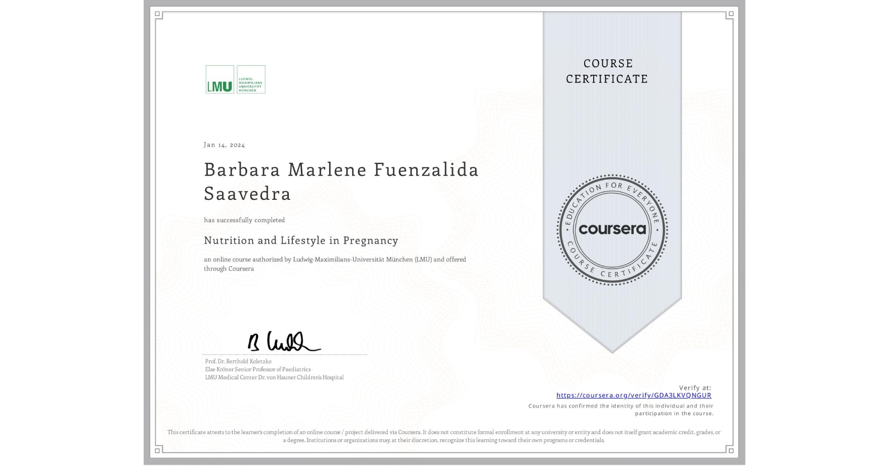 View certificate for Barbara Marlene Fuenzalida Saavedra, Nutrition and Lifestyle in Pregnancy, an online non-credit course authorized by Ludwig-Maximilians-Universität München (LMU) and offered through Coursera