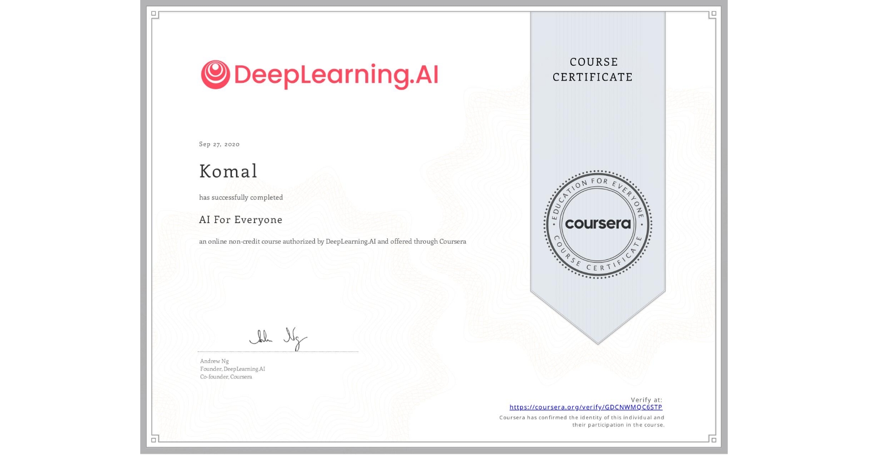View certificate for Komal , AI For Everyone, an online non-credit course authorized by DeepLearning.AI and offered through Coursera
