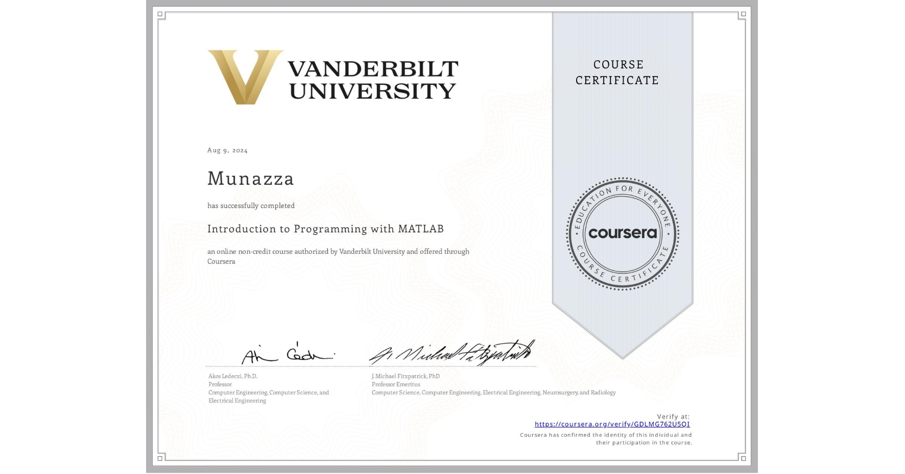 View certificate for Munazza , Introduction to Programming with MATLAB, an online non-credit course authorized by Vanderbilt University and offered through Coursera