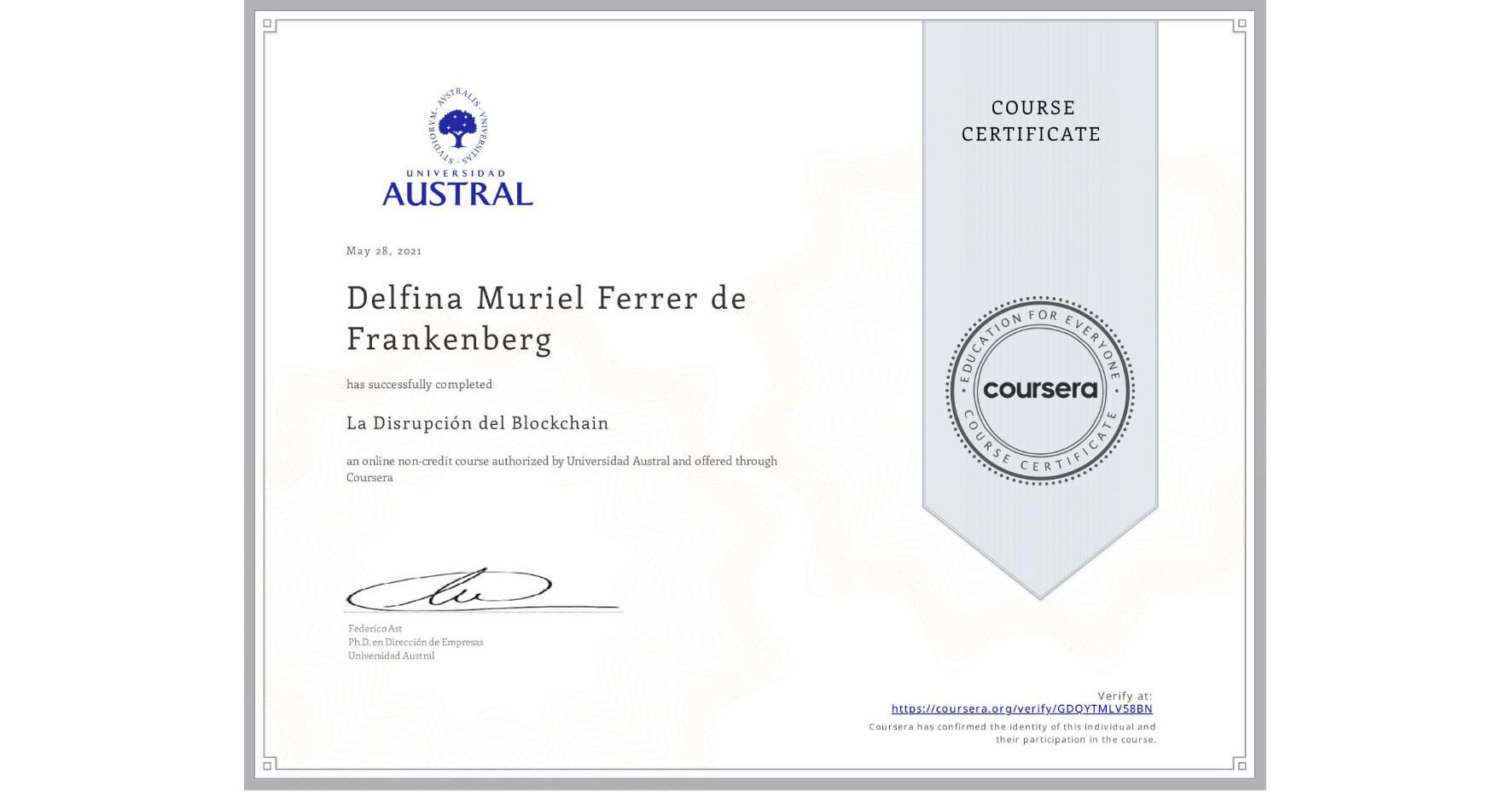 View certificate for Delfina Muriel Ferrer de Frankenberg, La Disrupción del Blockchain, an online non-credit course authorized by Universidad Austral and offered through Coursera