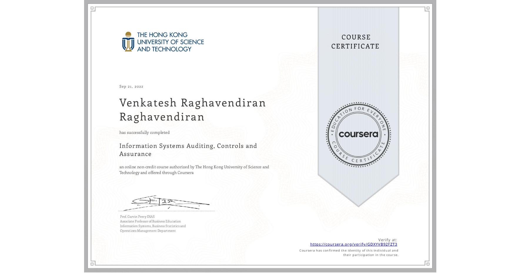 View certificate for Venkatesh Raghavendiran Raghavendiran, Information Systems Auditing, Controls and Assurance, an online non-credit course authorized by The Hong Kong University of Science and Technology and offered through Coursera