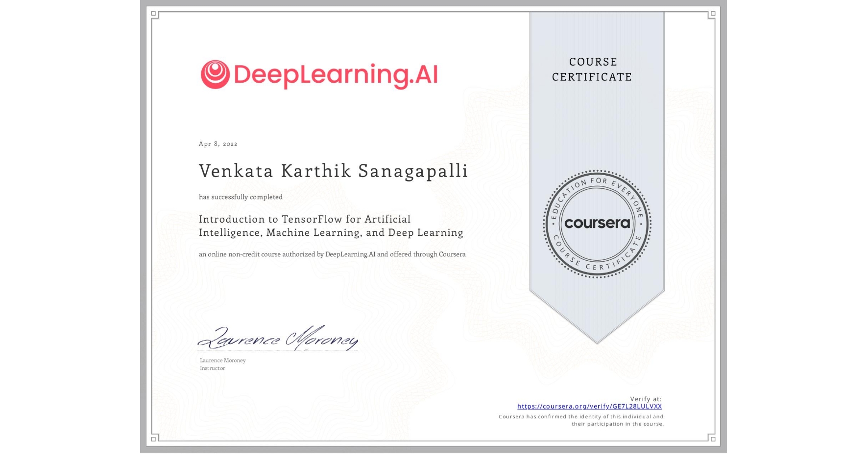 View certificate for Venkata Karthik  Sanagapalli, Introduction to TensorFlow for Artificial Intelligence, Machine Learning, and Deep Learning, an online non-credit course authorized by DeepLearning.AI and offered through Coursera